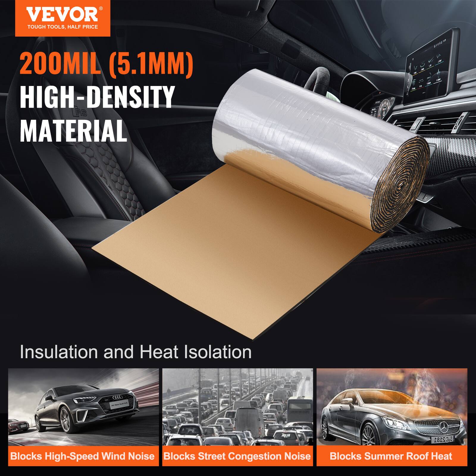 VEVOR  
TOUGH TOOLS, HALF PRICE  

200MIL (5.1MM)  
HIGH-DENSITY MATERIAL  

Insulation and Heat Isolation  

Blocks High-Speed Wind Noise  
Blocks Street Congestion Noise  
Blocks Summer Roof Heat