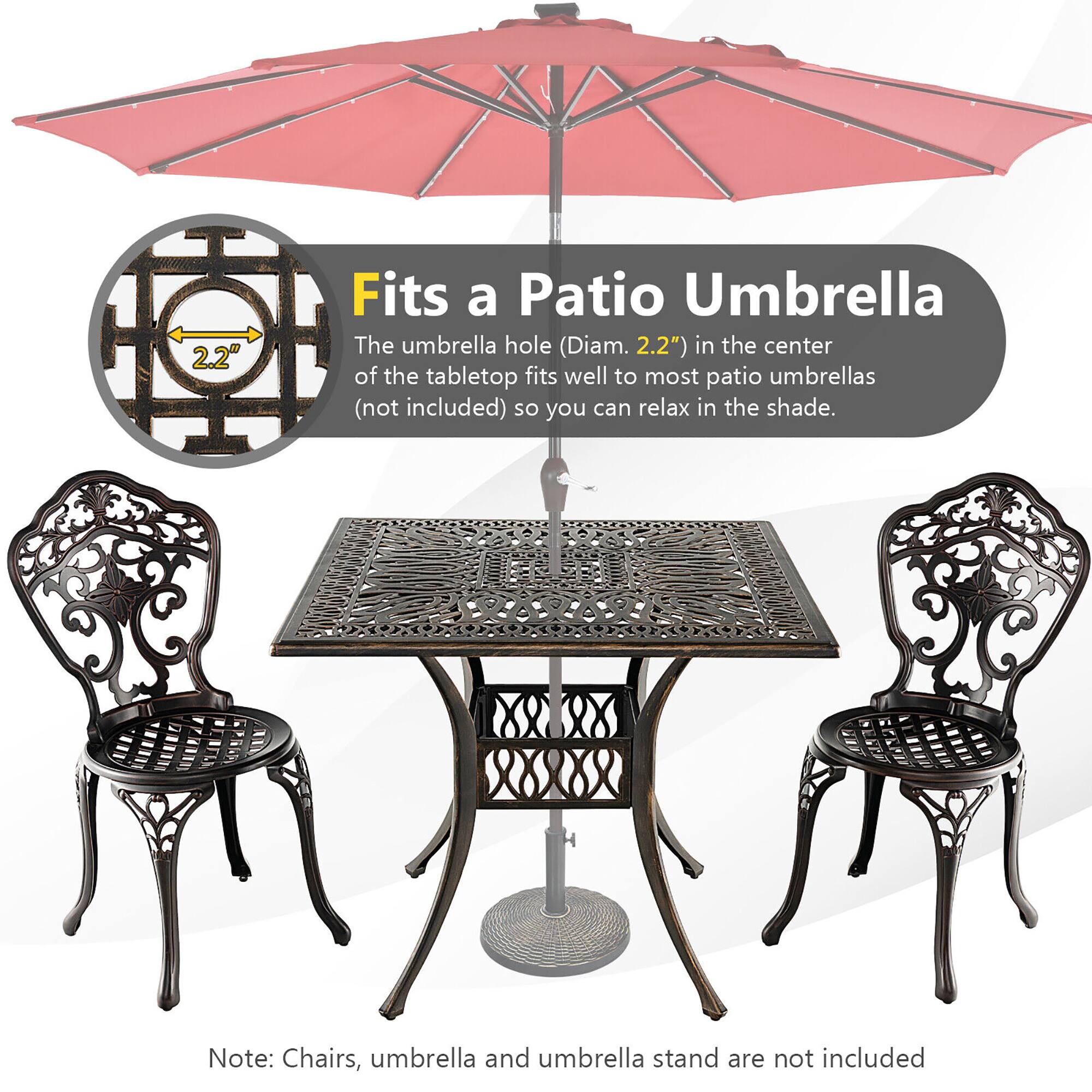 2.2"  
Fits a Patio Umbrella  
The umbrella hole (Diam. 2.2") in the center of the tabletop fits well to most patio umbrellas (not included) so you can relax in the shade.  
Note: Chairs, umbrella and umbrella stand are not included