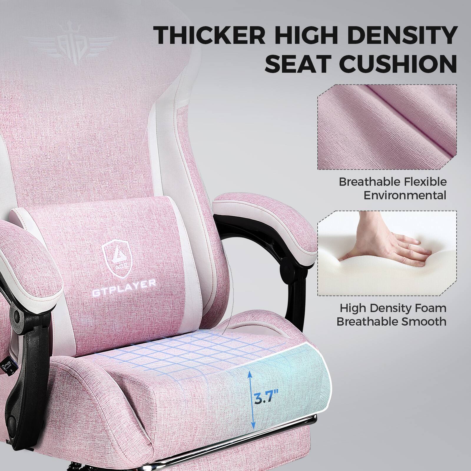 THICKER HIGH DENSITY SEAT CUSHION

Breathable Flexible Environmental

High Density Foam Breathable Smooth

3.7"
