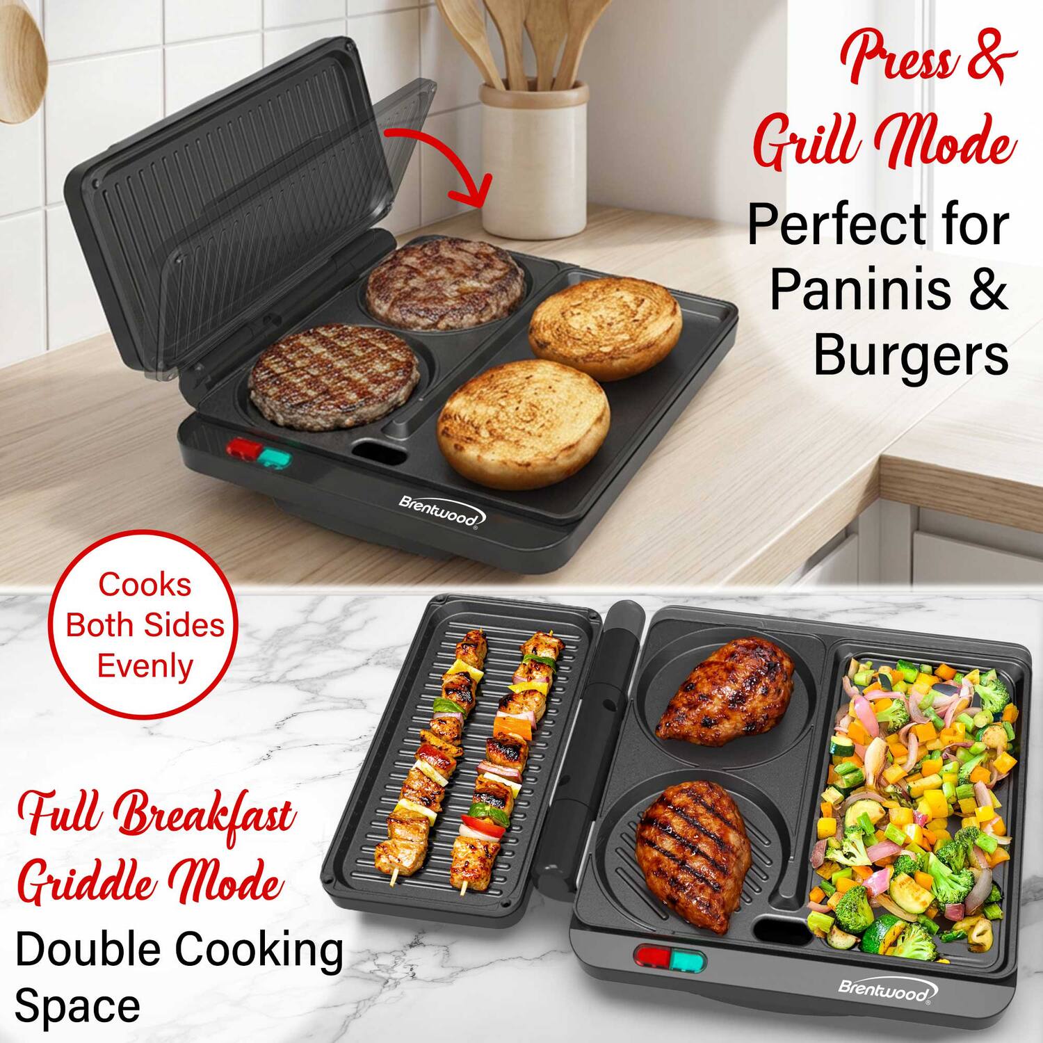 Press & Grill Mode  
Perfect for Paninis & Burgers  
Brentwood  
Cooks Both Sides Evenly  
Full Breakfast Griddle Mode  
Double Cooking Space