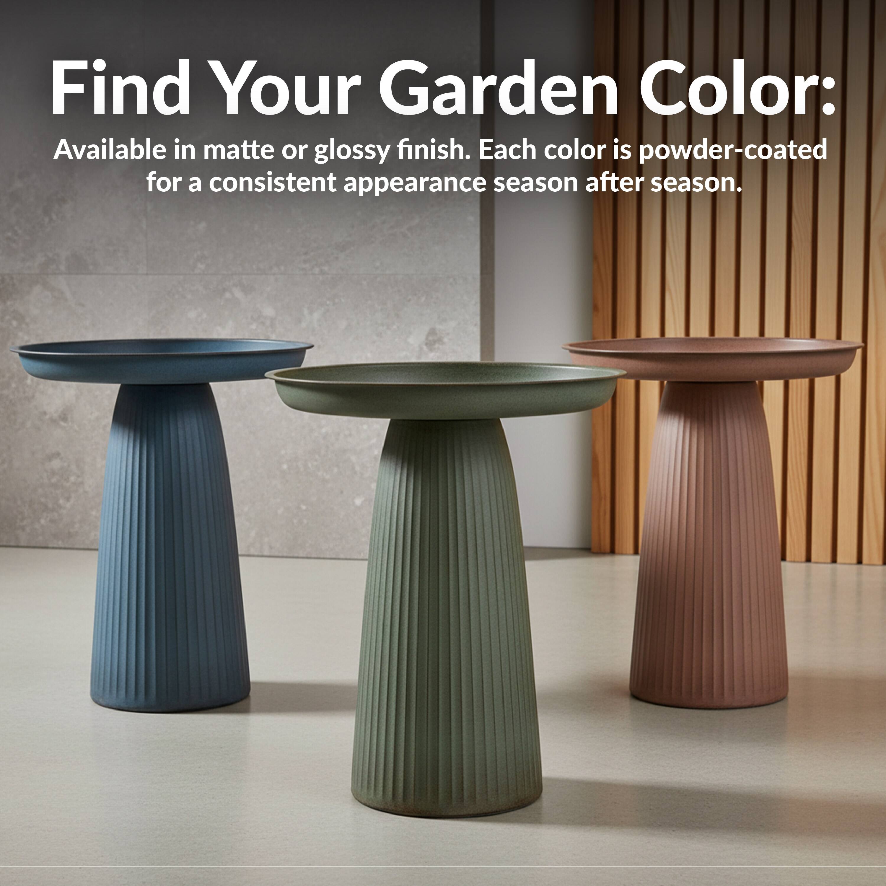 Find Your Garden Color:  
Available in matte or glossy finish. Each color is powder-coated for a consistent appearance season after season.