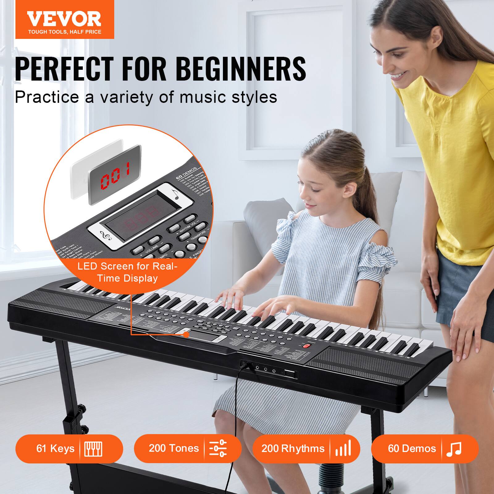 VEVOR  
TOUGH TOOLS, HALF PRICE  

PERFECT FOR BEGINNERS  
Practice a variety of music styles  

LED Screen for Real-Time Display  

61 Keys  
200 Tones  
200 Rhythms  
60 Demos