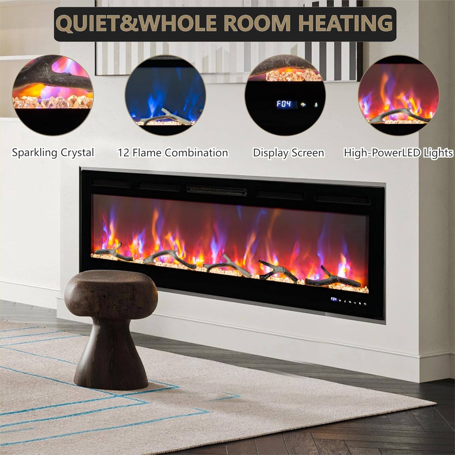QUIET & WHOLE ROOM HEATING

- Sparkling Crystal
- 12 Flame Combination
- Display Screen
- High-Power LED Lights