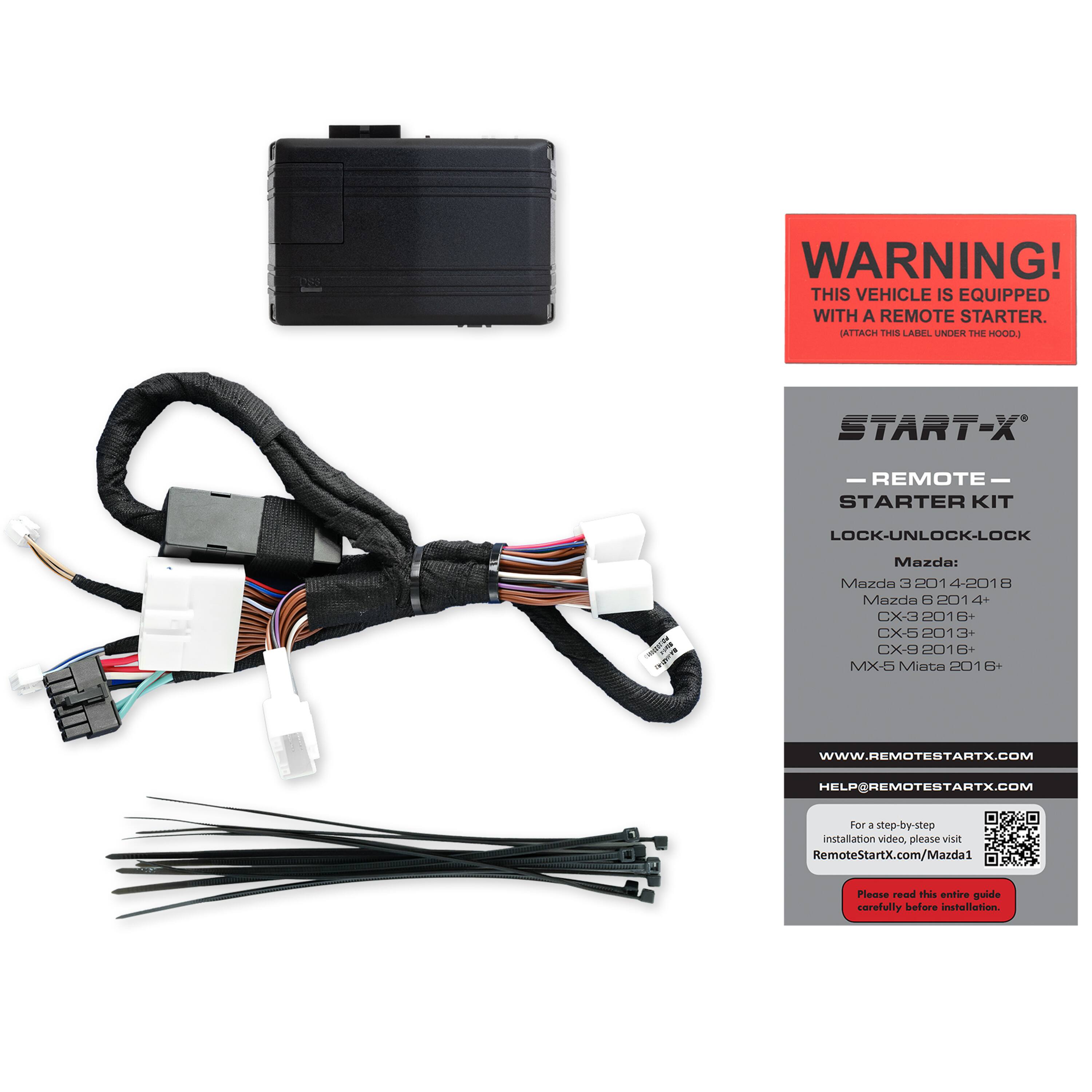 WARNING! This vehicle is equipped with a remote starter. Attach the label under the hoods. Start-X Remote Starter Kit. Lock-Unlock-Lock - 1! a 1 - Mazda: Mazda E 201 4-201 8 Mazda B 201 4+ CX-3 201 3+ CX-5 201 3+ CX-9 20 B+ MX-5 Miata 201 B+ WWW.REMOTEBTARTX.COM HelperRemoteStartX.com. For step-by-step installation video, please visit RemoteStartX.com/Mazda1. Please read this entire guide carefully before installation.