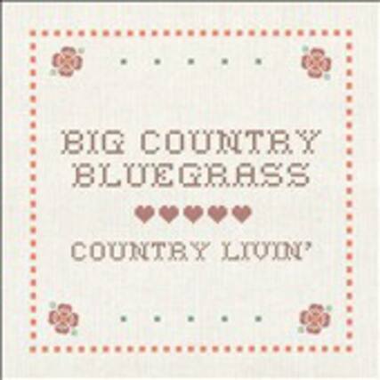 BIG COUNTRY BLUEGRASS
COUNTRY LIVING