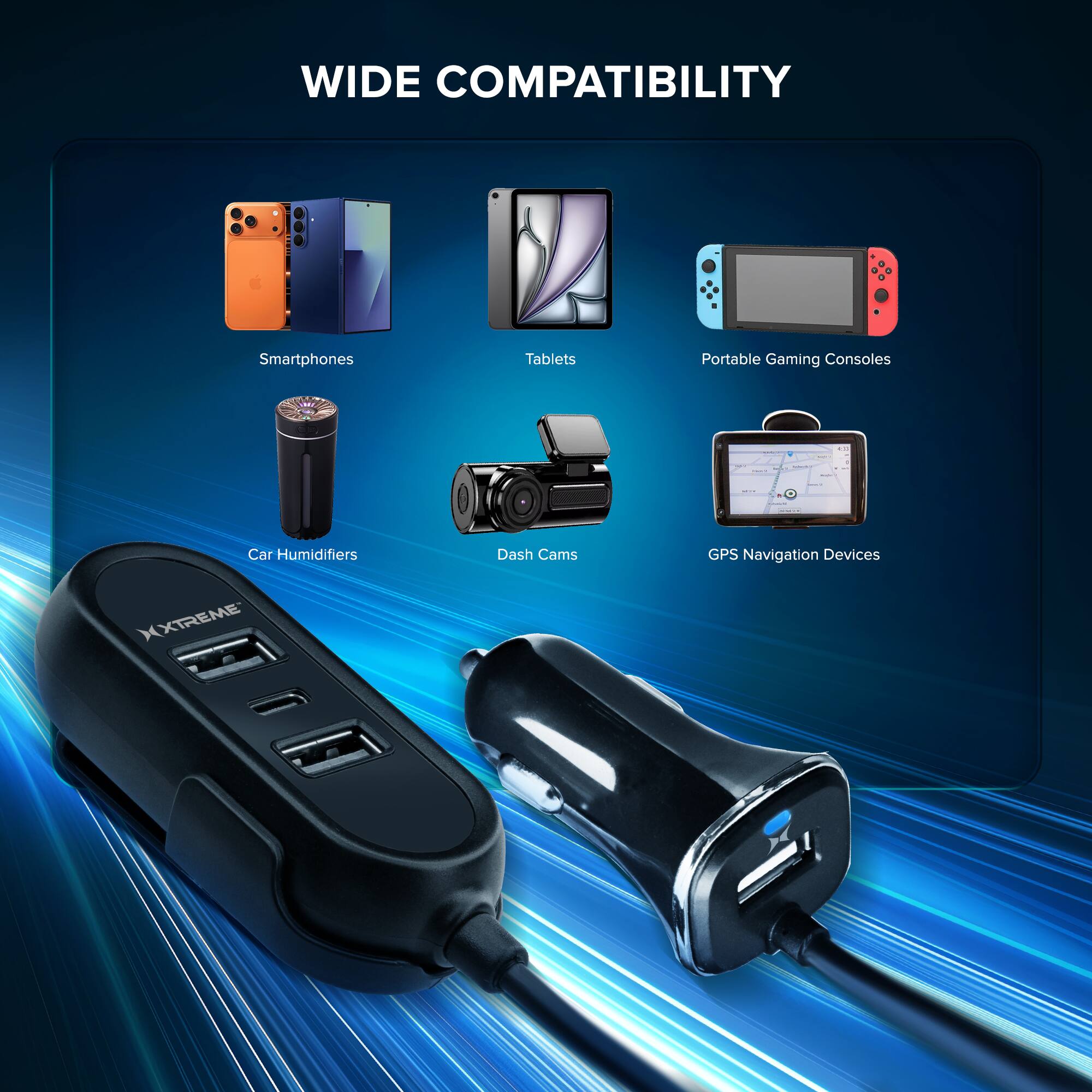WIDE COMPATIBILITY

Smartphones | Tablets | Portable Gaming Consoles | Car Humidifiers | Dash Cams | GPS Navigation Devices