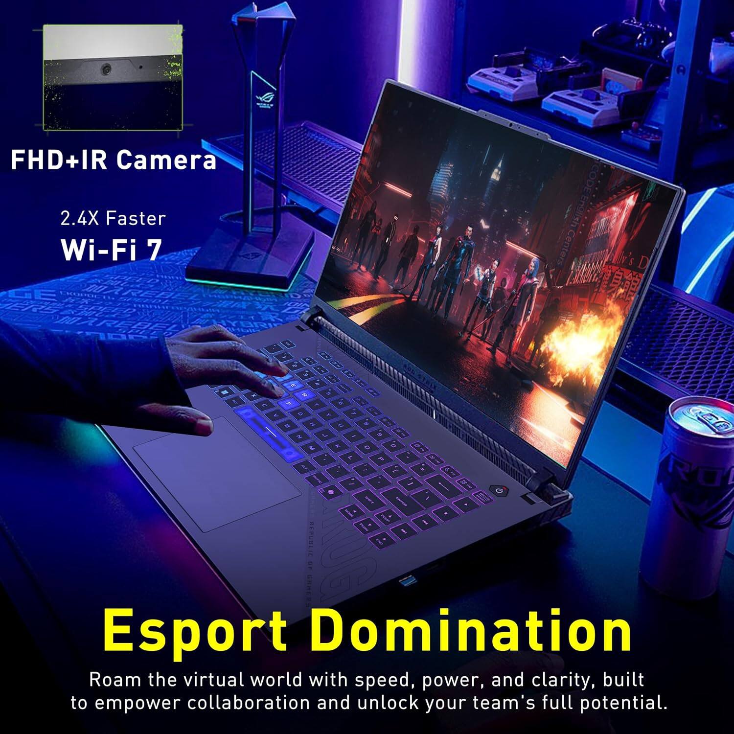 FHD+IR Camera  
2.4X Faster Wi-Fi 7  

CODE English enters W's D - . - A - ..   A 1 1 E S . L - &  .  a 7 1  1 - %   D  I 2  1. 5 I 1 REPUBLIC BUG : CRAES  

Esport Domination  
Roam the virtual world with speed, power, and clarity, built to empower collaboration and unlock your team's full potential.