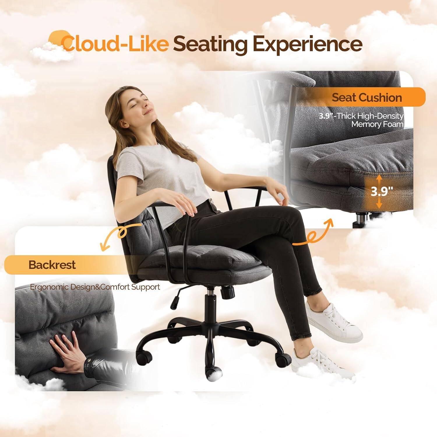 Cloud-Like Seating Experience

Seat Cushion
3.9" Thick High-Density Memory Foam

Backrest
Ergonomic Design & Comfort Support