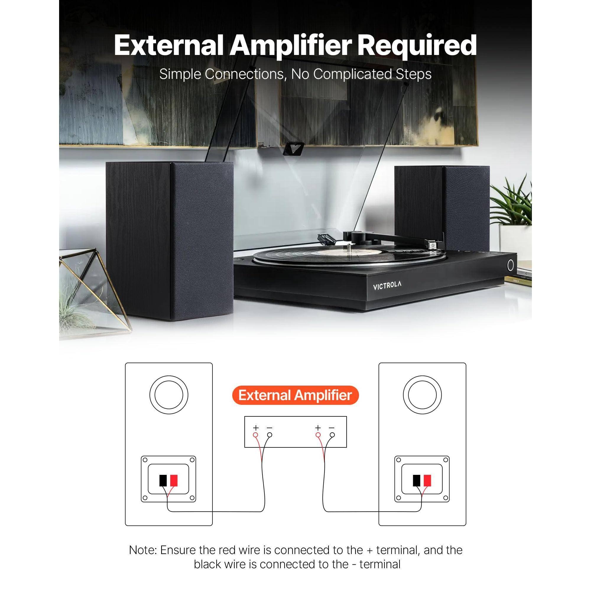 External Amplifier Required  
Simple Connections, No Complicated Steps  

Note: Ensure the red wire is connected to the + terminal, and the black wire is connected to the - terminal
