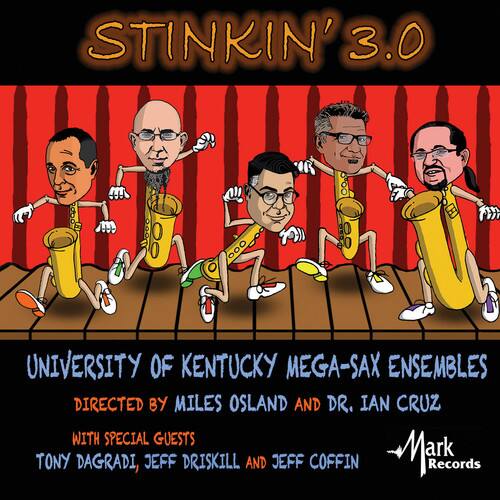 STINKIN' 3.0

UNIVERSITY OF KENTUCKY MEGA-SAX ENSEMBLES  
DIRECTED BY MILES OSLAND AND DR. IAN CRUZ  
WITH SPECIAL GUESTS TONY DAGRADI, JEFF DRISKILL AND JEFF COFFIN  

Mark Records