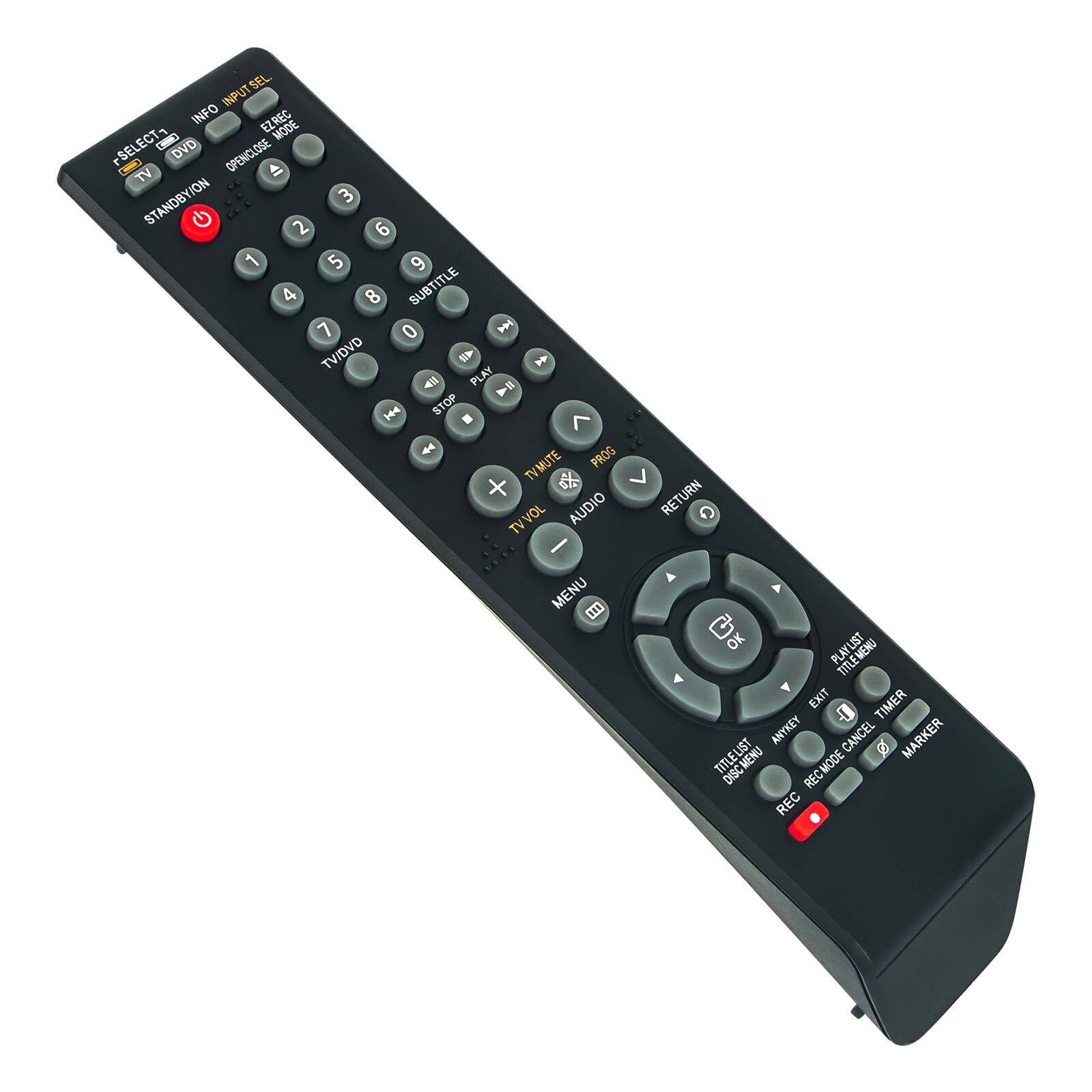 SEL INPUT INFO EZREC ECT1 - MODE - SE DVD OPEN/CLOSE CC TV  
4 STANDBY/ON 3 G 2 6 1 5 9 4 8 SUBTITLE 7 0  
TV/DVD PLAY STOP 4 PROG TV MUTE + TV VOL AUDIO TV RETURN MENU 00 OK TITLE MENU EXIT TIMER 1 ANYKEY CANCEL MARKER TITLE LIST MENU 0 DISC REC MODE REC REC