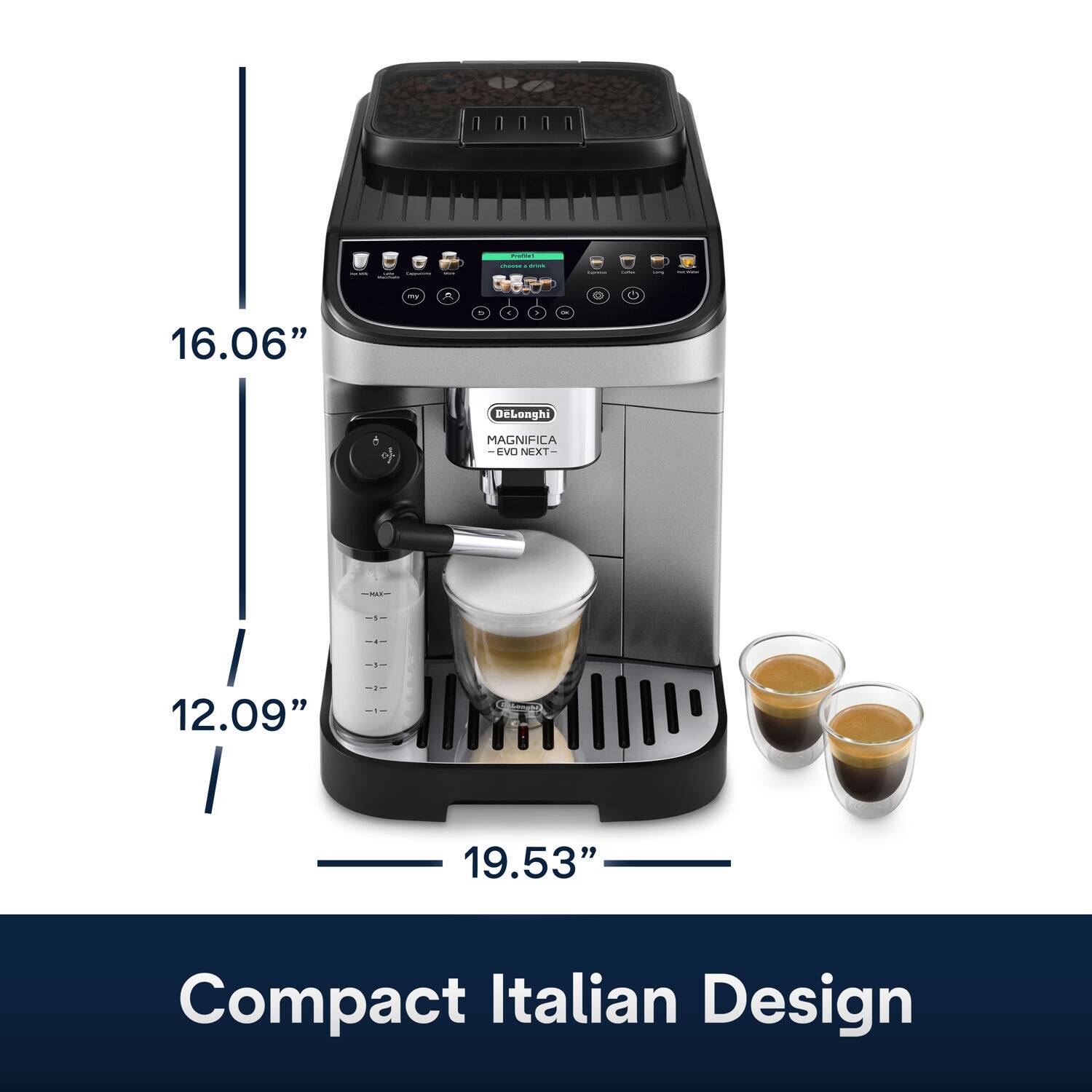 - 16.06"
- 12.09"
- 19.53"

DeLonghi MAGNIFICA - EVO NEXT

Compact Italian Design