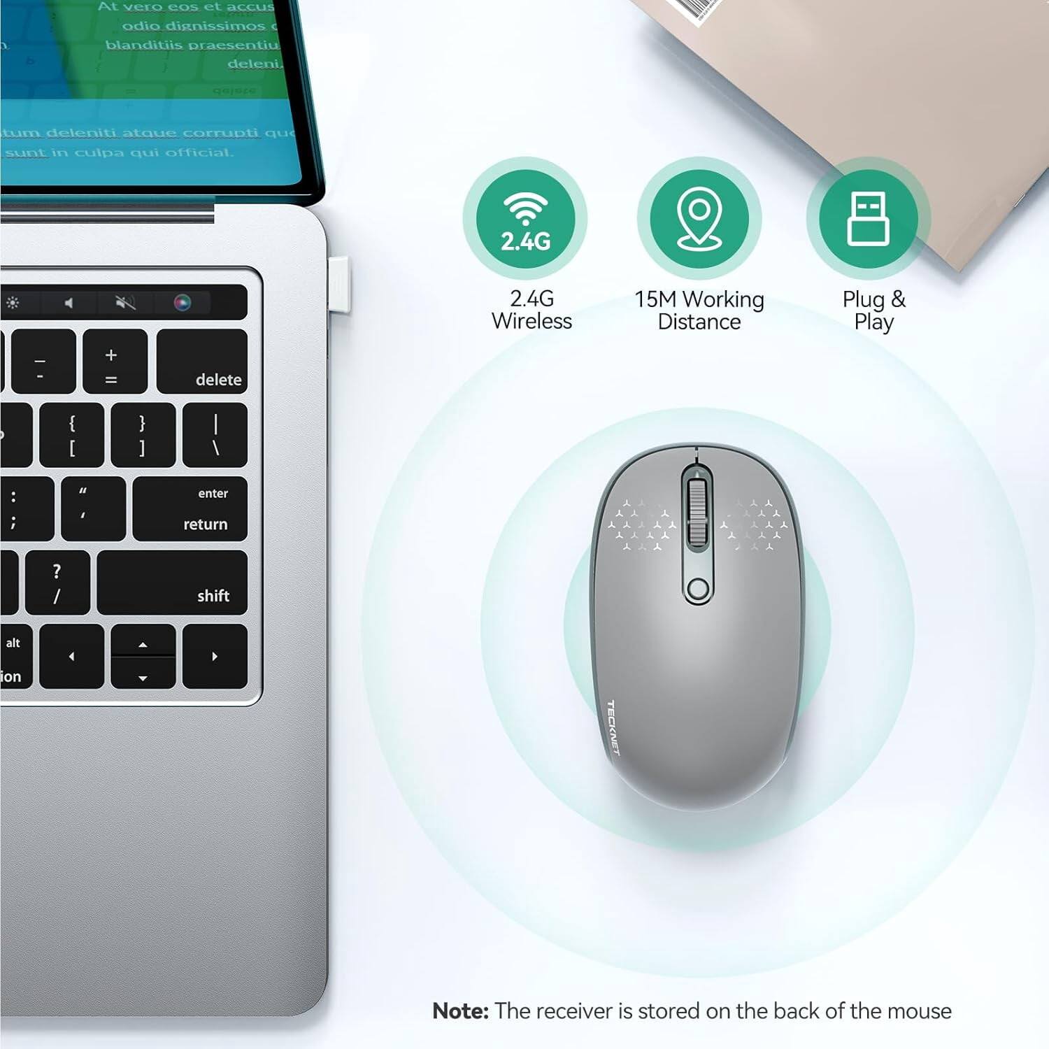 At vero eos et accus
h
b
odio dignissimos ( blanditiis praesentiu deleni.
blales
tum deleniti atque corrupti qu sunt in culpa qui official.
2.4G
-
+ =
delete
2.4G Wireless
15M Working Distance
Plug & Play
[
]
:
"
enter
;
I
return
? /
shift
alt on
TECKNET
Note: The receiver is stored on the back of the mouse