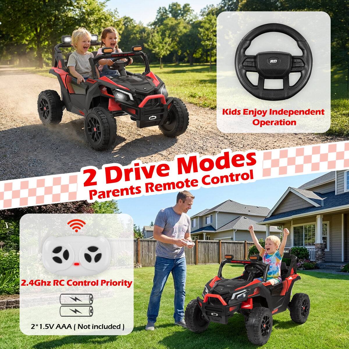 Kids Enjoy Independent Operation  
2 Drive Modes  
Parents Remote Control  
2.4Ghz RC Control Priority  
2*1.5V AAA (Not included)