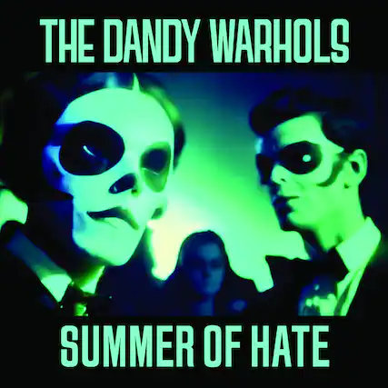 THE DANDY WARHOLS
SUMMER OF HATE