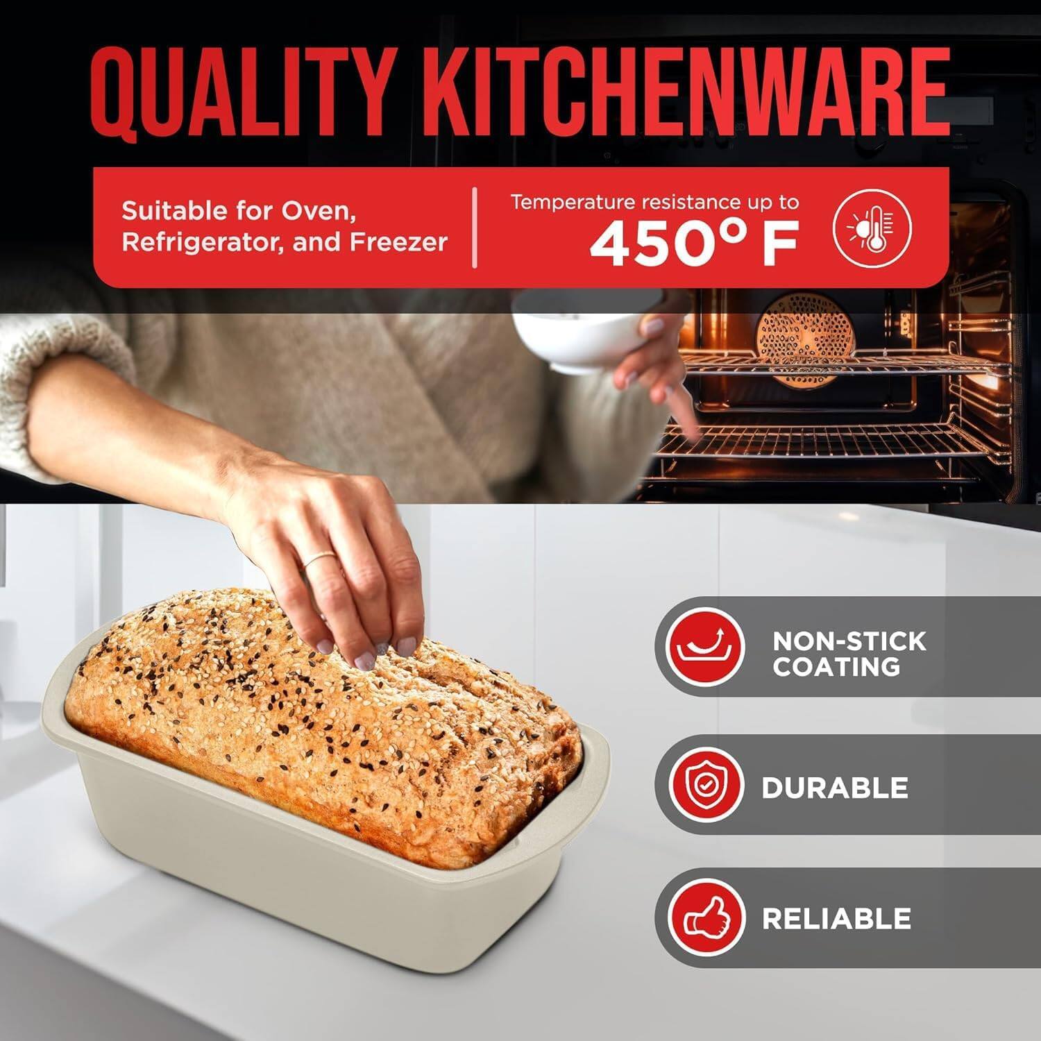QUALITY KITCHENWARE Suitable for Oven, Refrigerator, and Freezer Temperature resistance up to 450 F NON-STICK COATING DURABLE RELIABLE