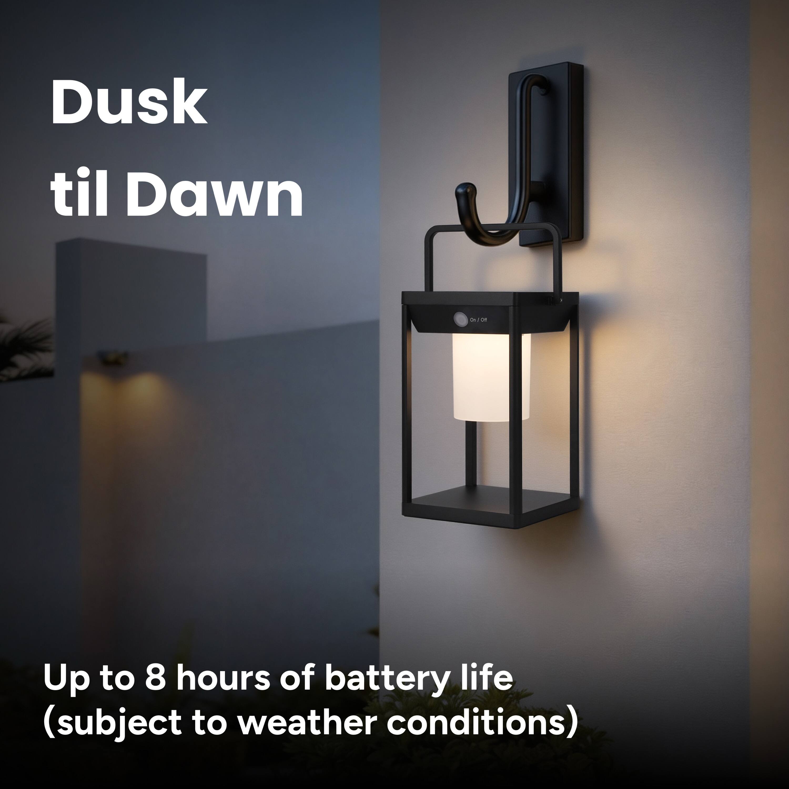 Dusk til Dawn

Up to 8 hours of battery life (subject to weather conditions)