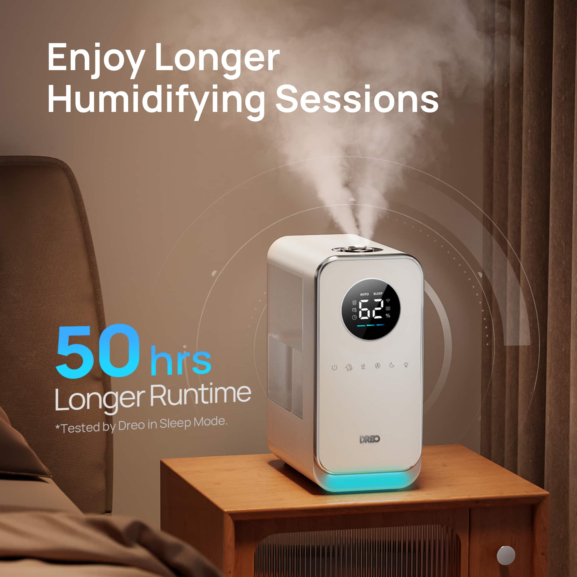 Enjoy Longer Humidifying Sessions: 50 Hours Longer Runtime in Sleep Mode. Tested by DREO in Sleep Mode.