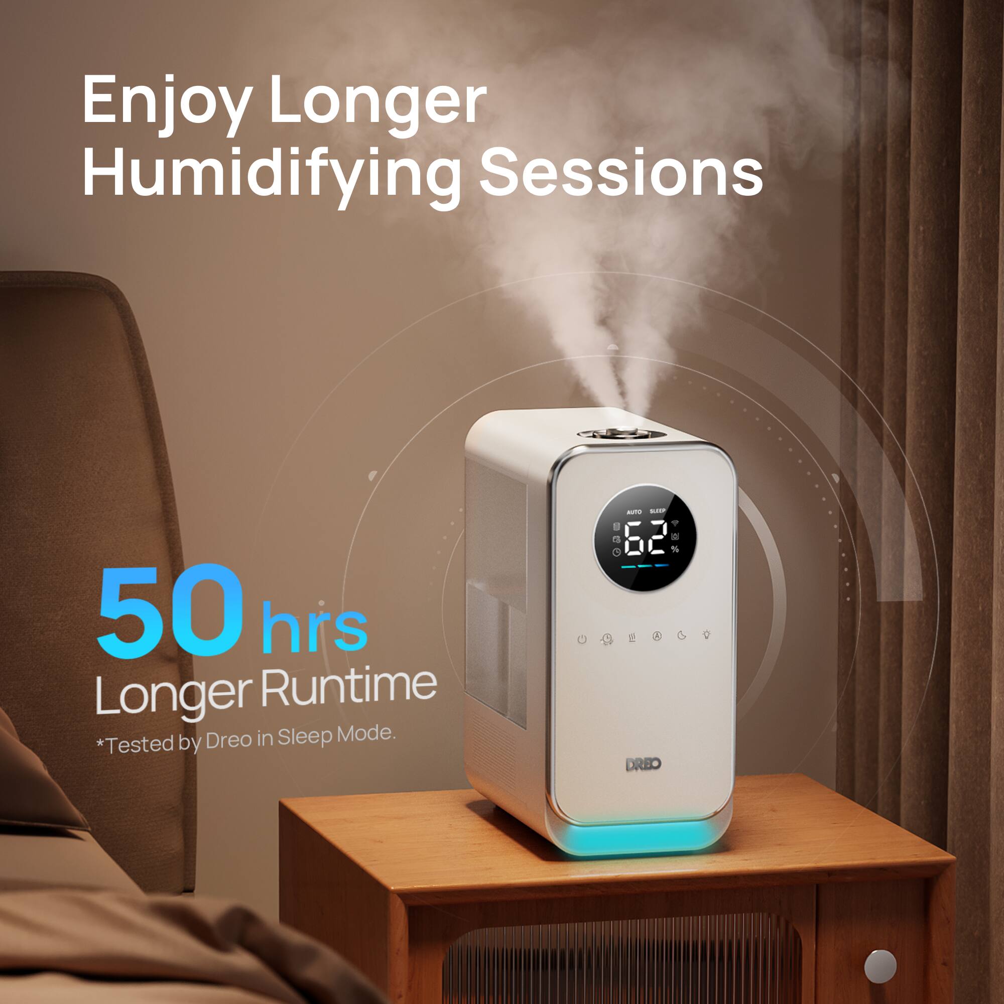 Enjoy Longer Humidifying Sessions: 50 Hours Longer Runtime in Sleep Mode. Tested by DREO in Sleep Mode.
