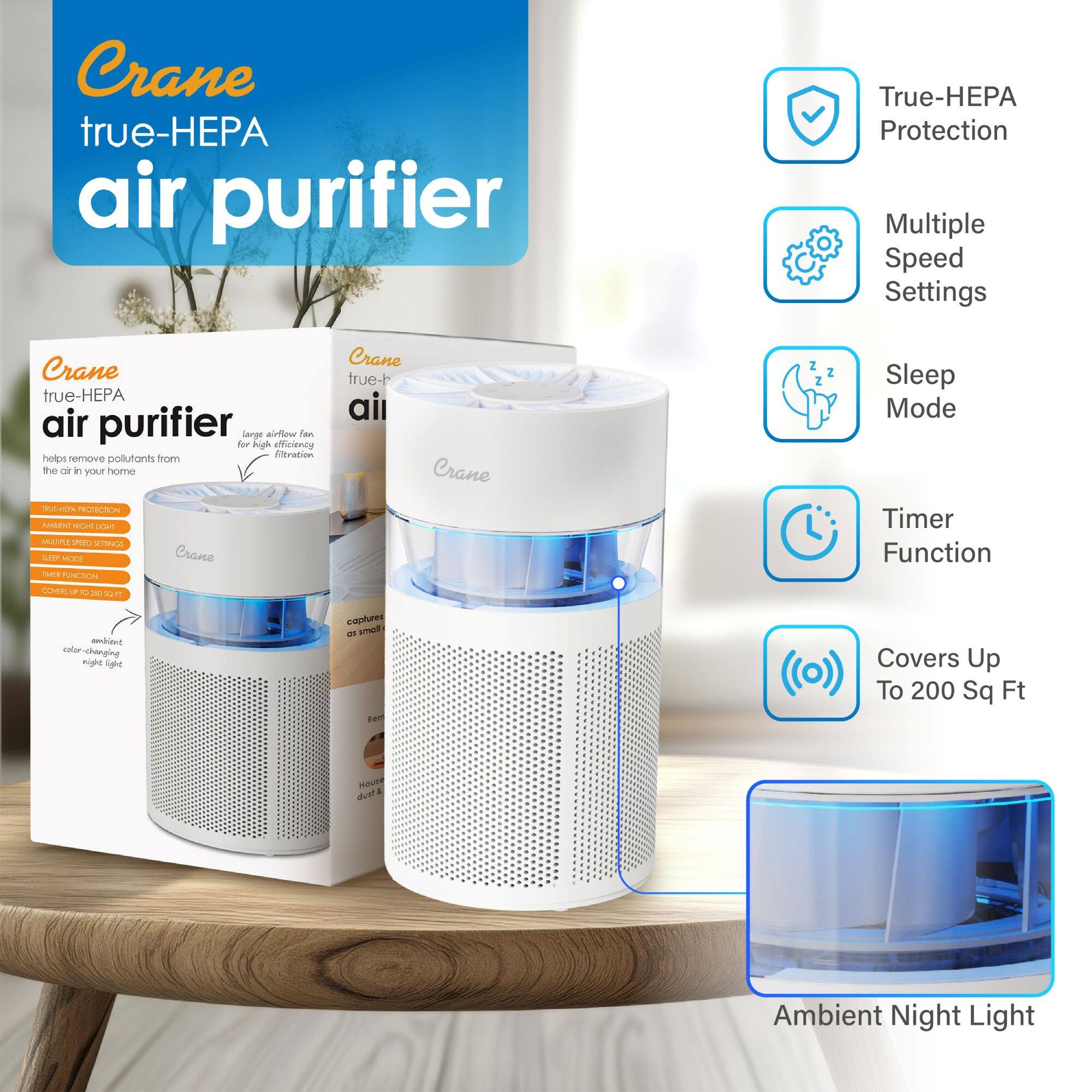 Crane true-HEPA air purifier

- True-HEPA Protection
- Multiple Speed Settings
- Sleep Mode
- Timer Function
- Covers Up To 200 Sq Ft
- Ambient Night Light

Crane true-HEPA air purifier

- Helps remove pollutants from the air in your home
- True-HEPA filtration
- Large airflow fan
- Ambient night light
- Color-changing night light
- Covers up to 200 sq ft