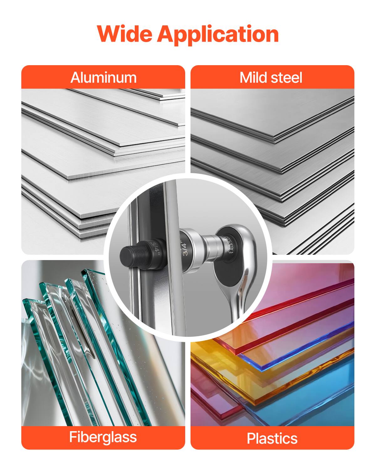Wide Application

- Aluminum
- Mild steel
- Fiberglass
- Plastics