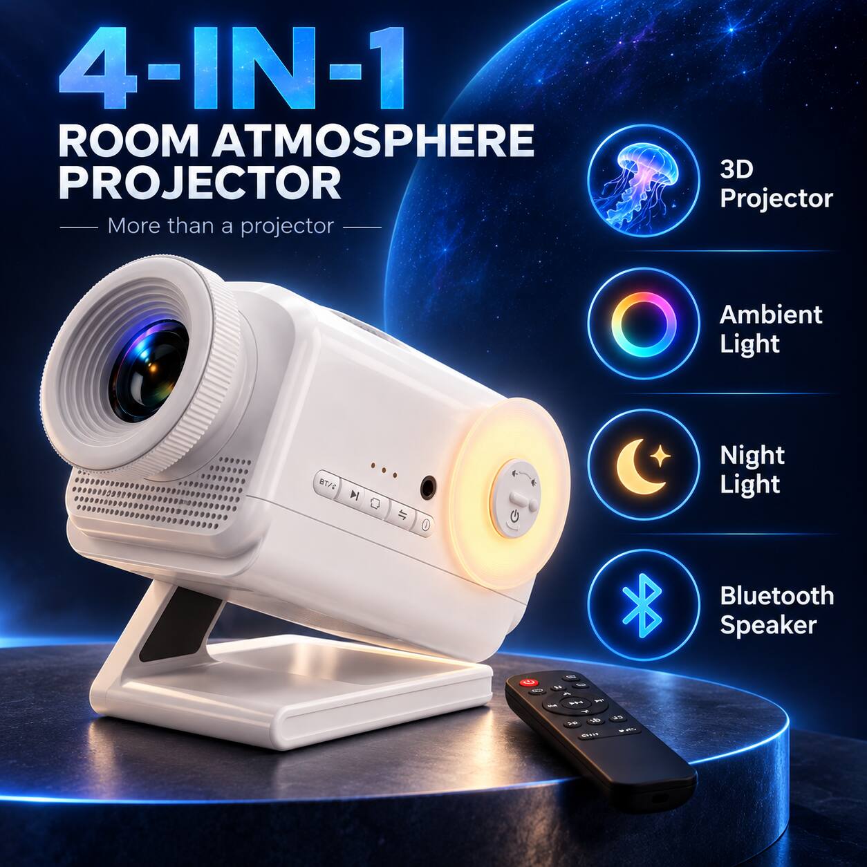 4-IN-1 ROOM ATMOSPHERE PROJECTOR  
More than a projector  

3D Projector  
Ambient Light  
Night Light  
Bluetooth Speaker