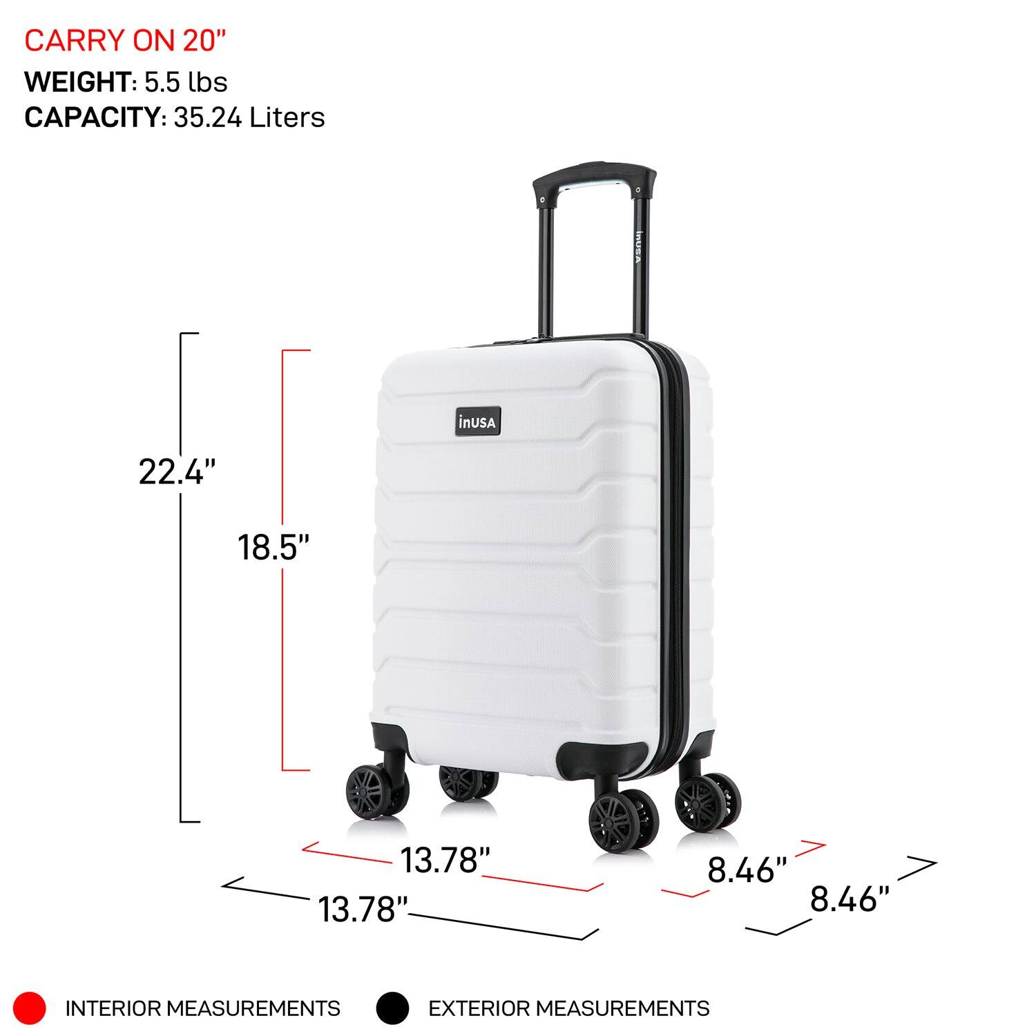 CARRY ON 20"  
WEIGHT: 5.5 lbs  
CAPACITY: 35.24 Liters  

INTERIOR MEASUREMENTS:  
- 22.4"  
- 18.5"  
- 13.78"  
- 13.78"  

EXTERIOR MEASUREMENTS:  
- 13.78"  
- 8.46"  
- 8.46"