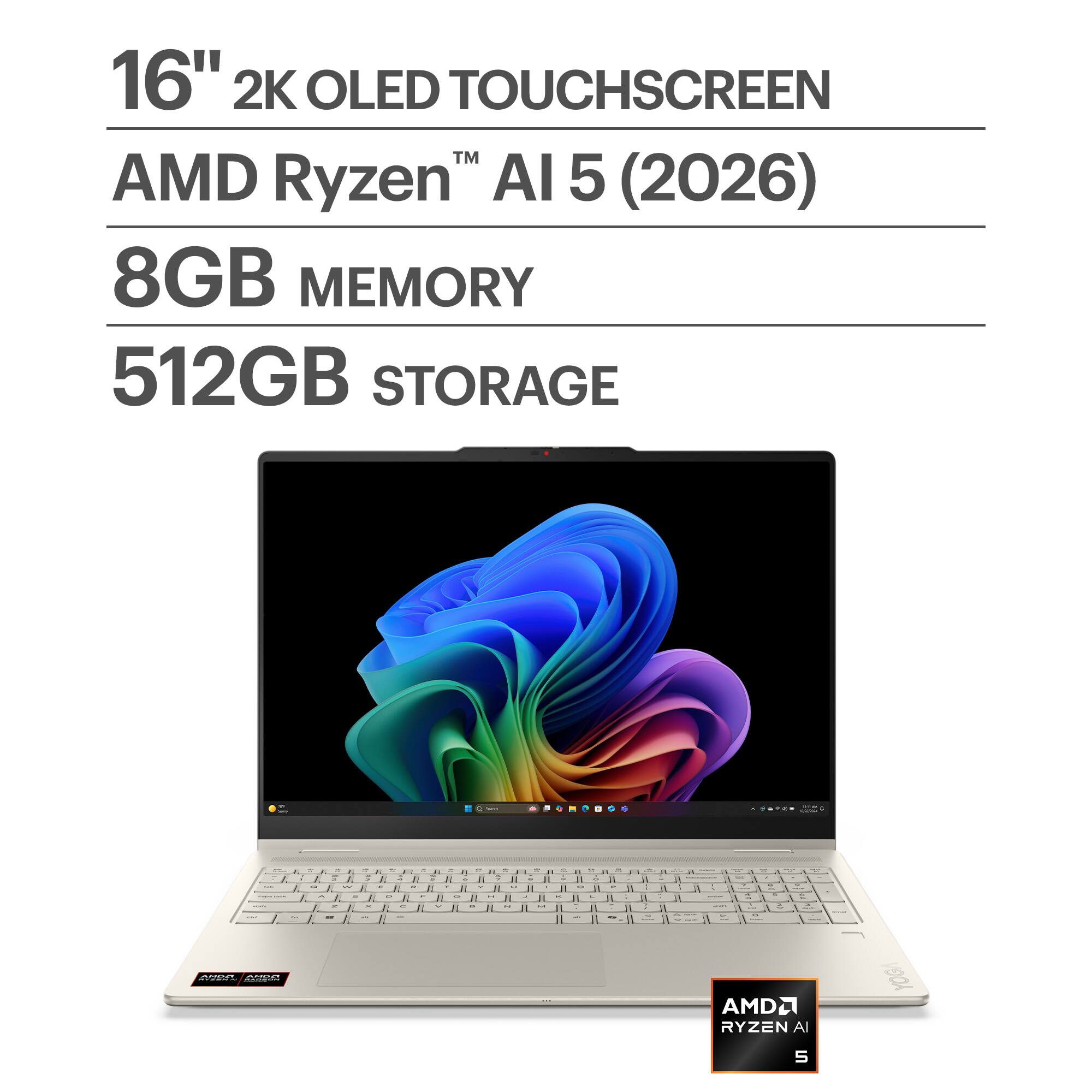 16" 2K OLED TOUCHSCREEN  
AMD Ryzen™ AI 5 (2026)  
8GB MEMORY  
512GB STORAGE