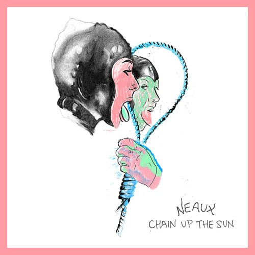 Neaux - Chain Up The Sun  - VINYL LP