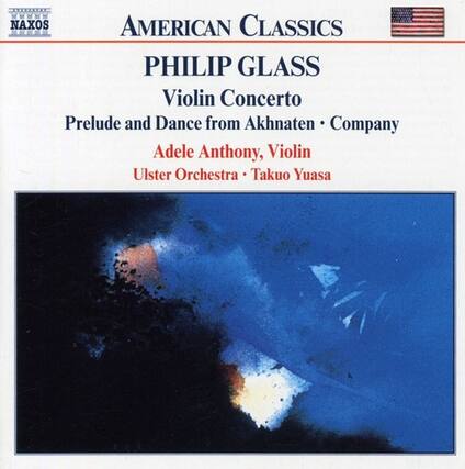 AMERICAN CLASSICS
PHILIP GLASS
Violin Concerto
Prelude and Dance from Akhnaten • Company
Adele Anthony, Violin
Ulster Orchestra • Takuo Yuasa
NAXOS