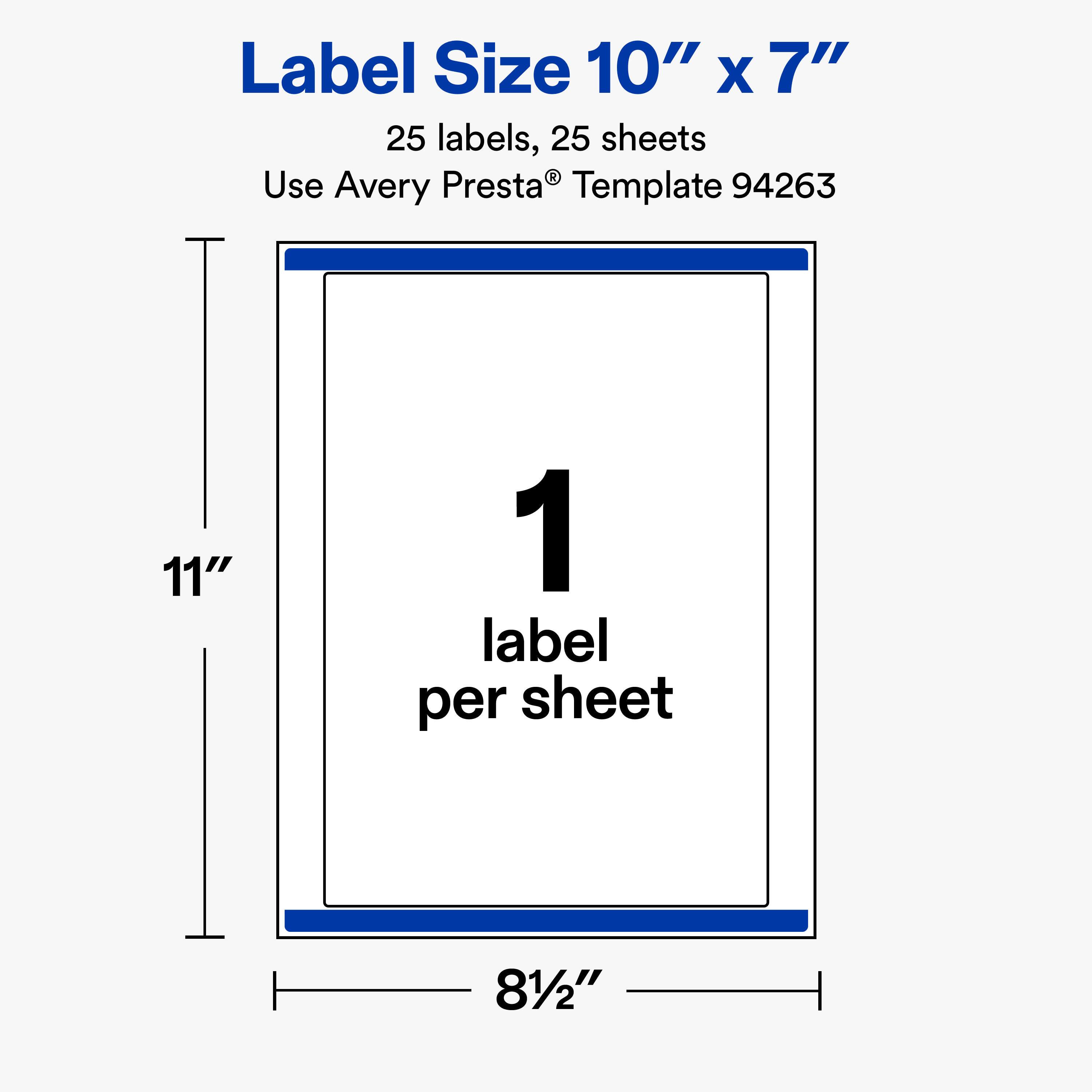 Label Size 10" X 7"  
25 labels, 25 sheets  
Use Avery Presta® Template 94263  

11"  
1 label per sheet  
8½"