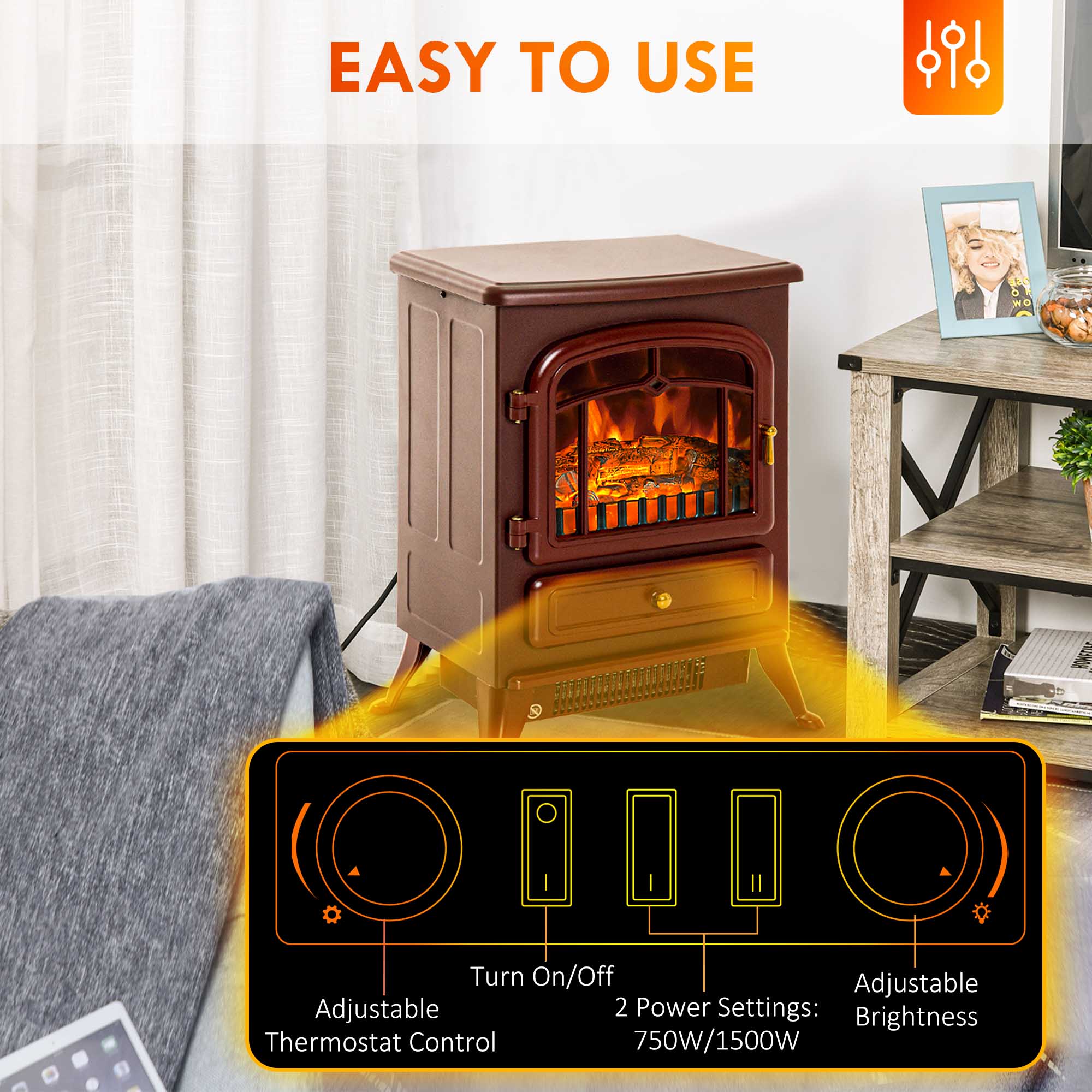 EASY TO USE

- Turn On/Off
- Adjustable Thermostat Control
- 2 Power Settings: 750W/1500W
- Adjustable Brightness