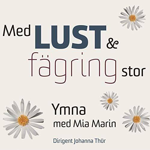 Med LUST & fägring stor  
Ymna med Mia Marin  
Dirigent Johanna Thür