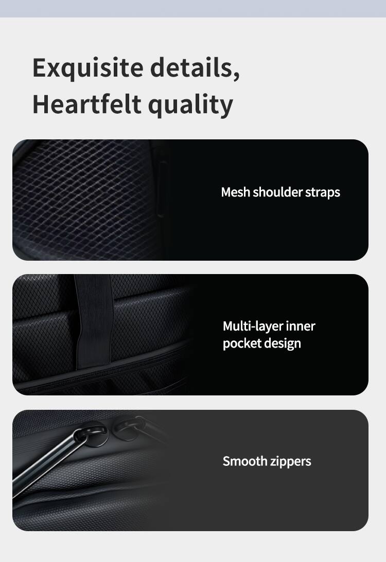 Exquisite details, Heartfelt quality

Mesh shoulder straps

Multi-layer inner pocket design

Smooth zippers