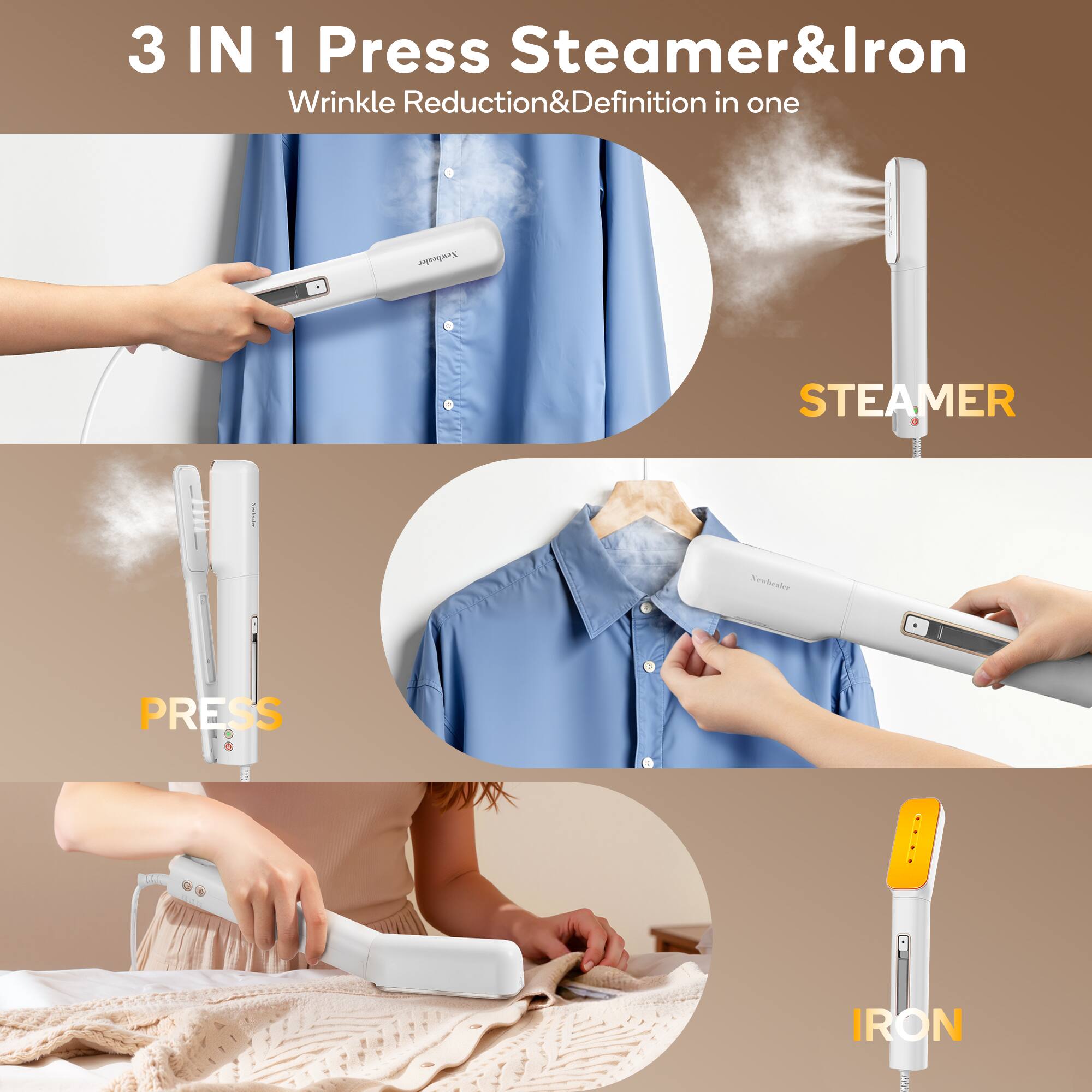 3 IN 1 Press Steamer & Iron  
Wrinkle Reduction & Definition in one  

STEAMER  
PRESS  
IRON