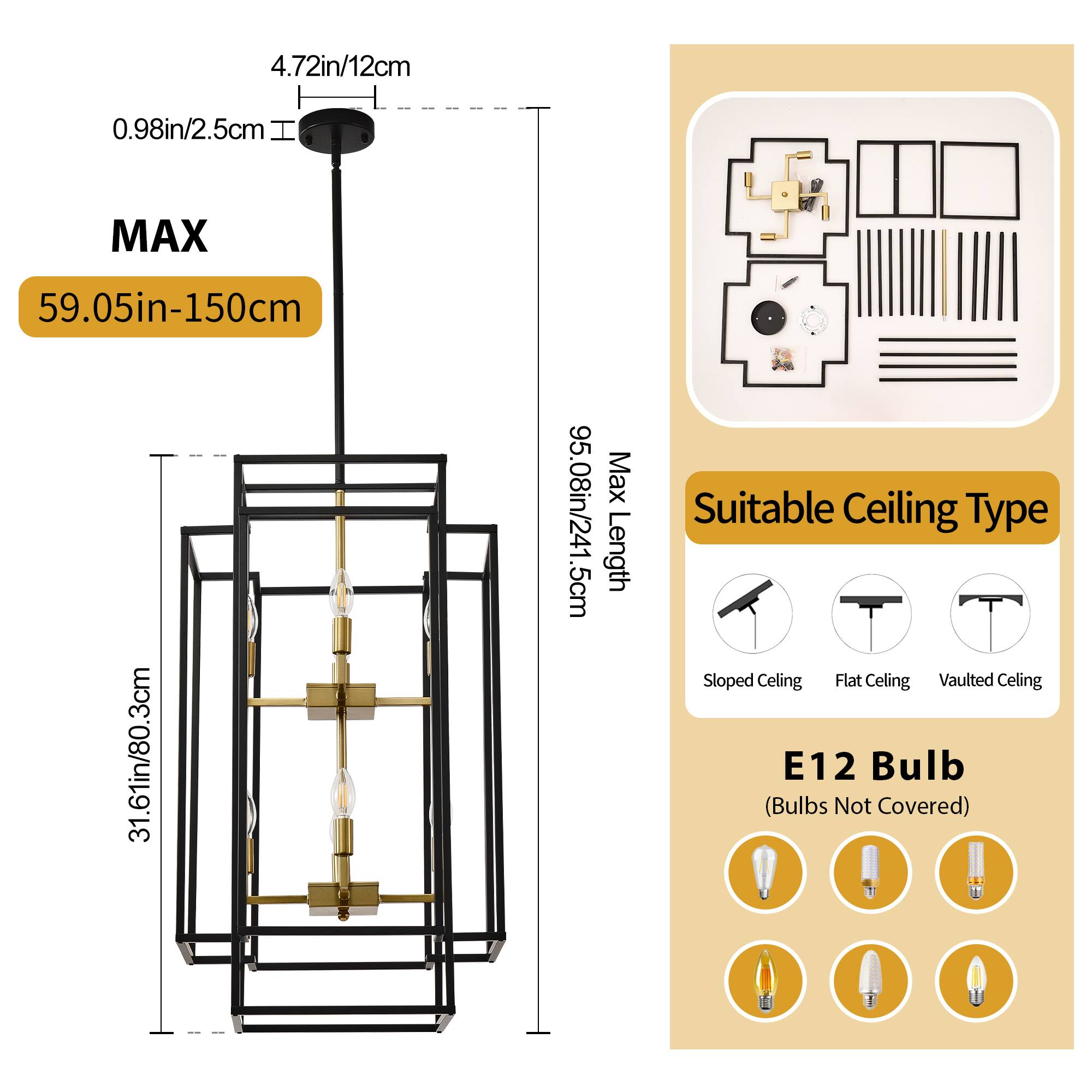 - **Dimensions:**
  - 4.72in/12cm
  - 0.98in/2.5cm

- **Maximum Height:**
  - 59.05in-150cm

- **Maximum Length:**
  - 31.61in/80.3cm
  - 95.08in/241.5cm

- **Suitable Ceiling Types:**
  - Sloped Ceiling
  - Flat Ceiling
  - Vaulted Ceiling

- **Bulb Type:**
  - E12 Bulb (Bulbs Not Covered)