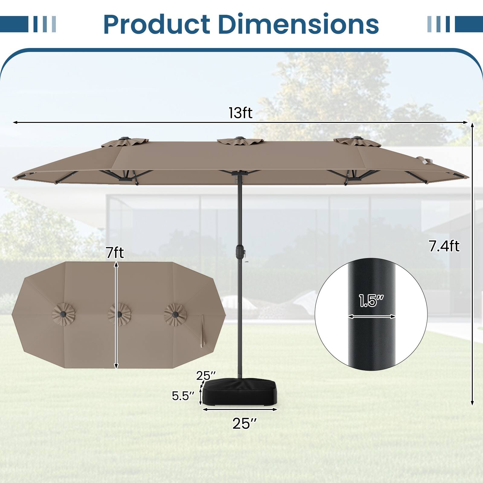 Product Dimensions: 13ft, 7ft, 7.4ft, 1.5", 25", 5.5", 25"