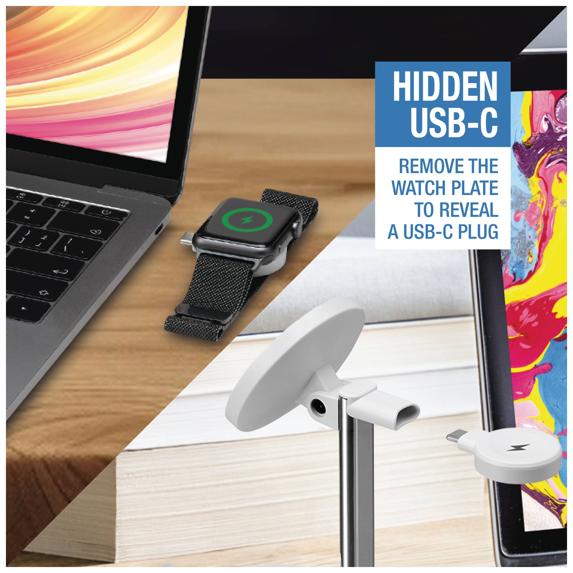 HIDDEN USB-C  
REMOVE THE WATCH PLATE TO REVEAL A USB-C PLUG