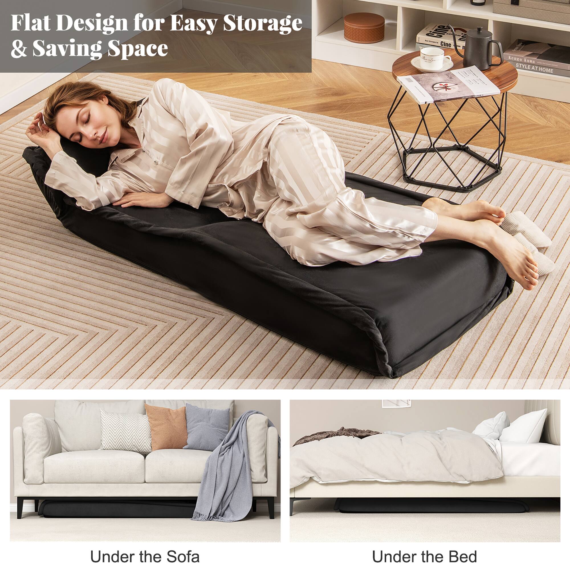 Flat Design for Easy Storage & Saving Space

Under the Sofa

Under the Bed