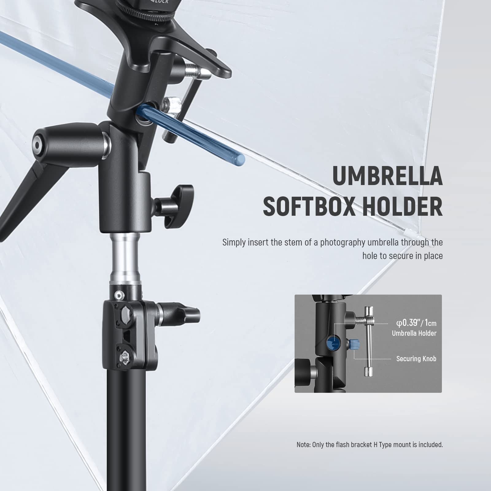 UMBRELLA SOFTBOX HOLDER

Simply insert the stem of a photography umbrella through the hole to secure in place

0.39"/ 1cm Umbrella Holder Securing Knob

Note: Only the flash bracket H Type mount is included.