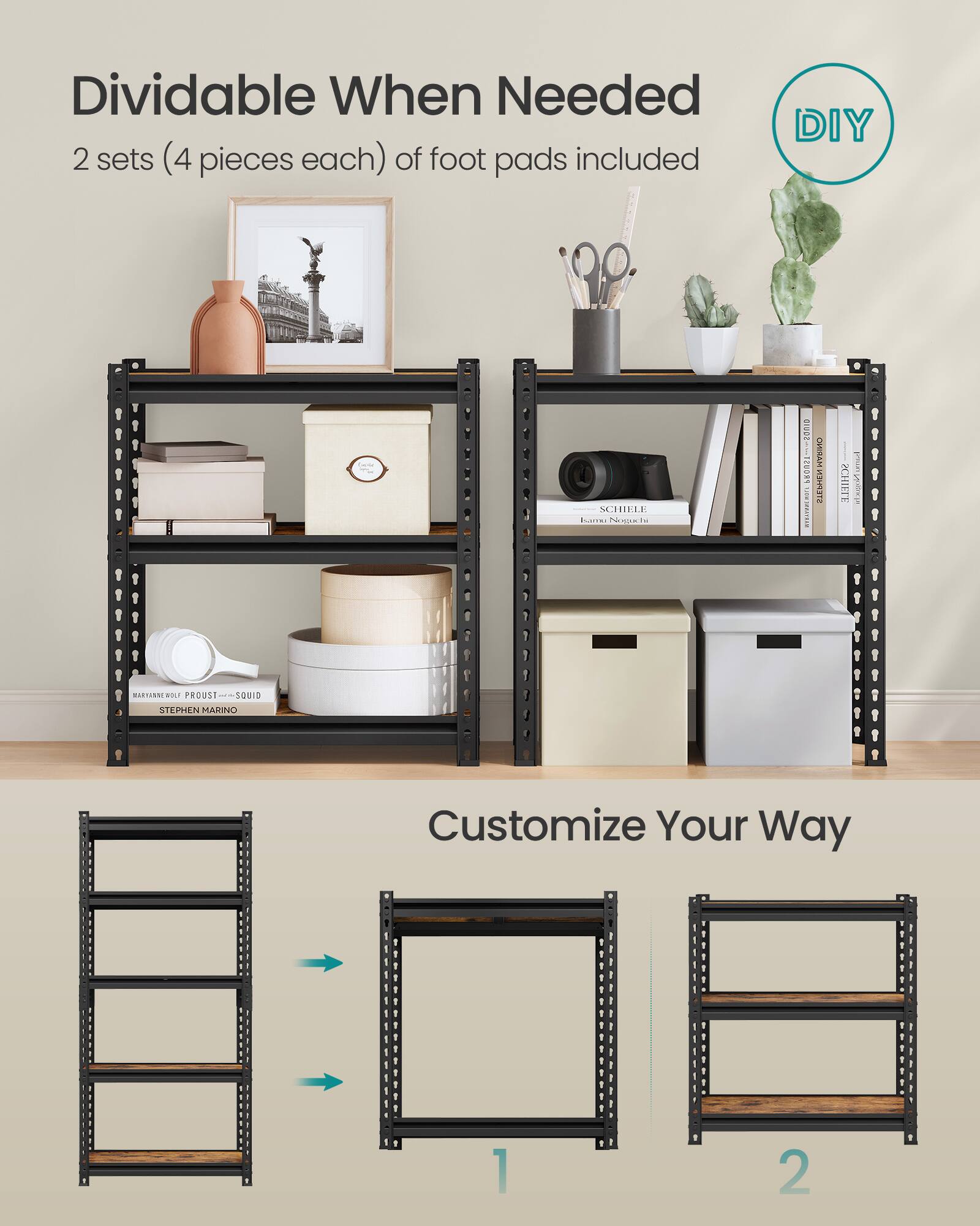Dividable When Needed  
2 sets (4 pieces each) of foot pads included  
DIY  

Customize Your Way