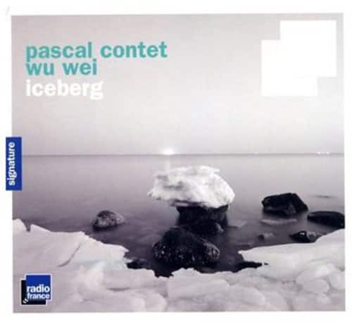 Pascal Contet & Wu Wei - Iceberg  - COMPACT DISCS