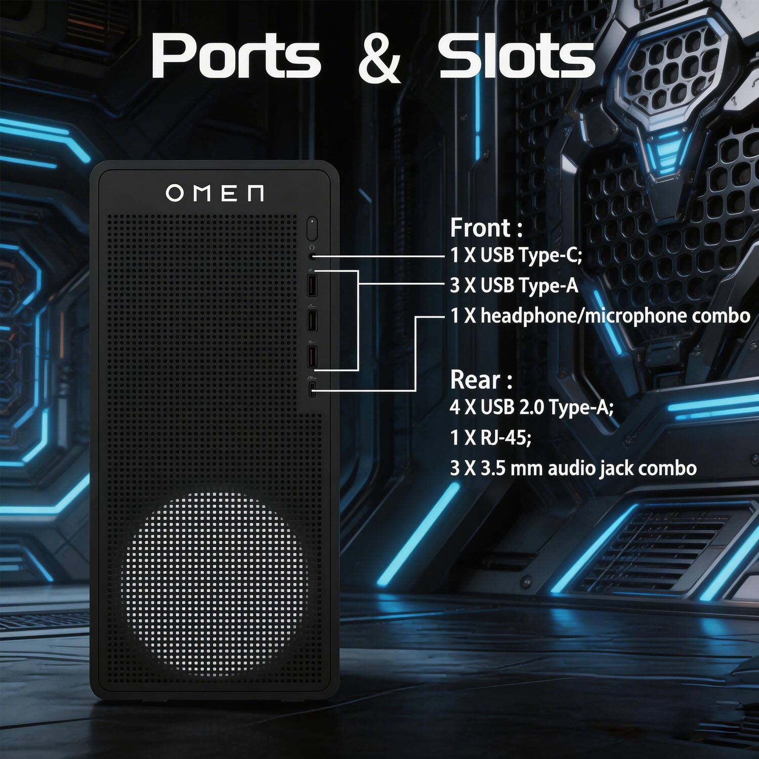 Ports & Slots

Front:
- 1 X USB Type-C
- 3 X USB Type-A
- 1 X headphone/microphone combo

Rear:
- 4 X USB 2.0 Type-A
- 1 X RJ-45
- 3 X 3.5 mm audio jack combo