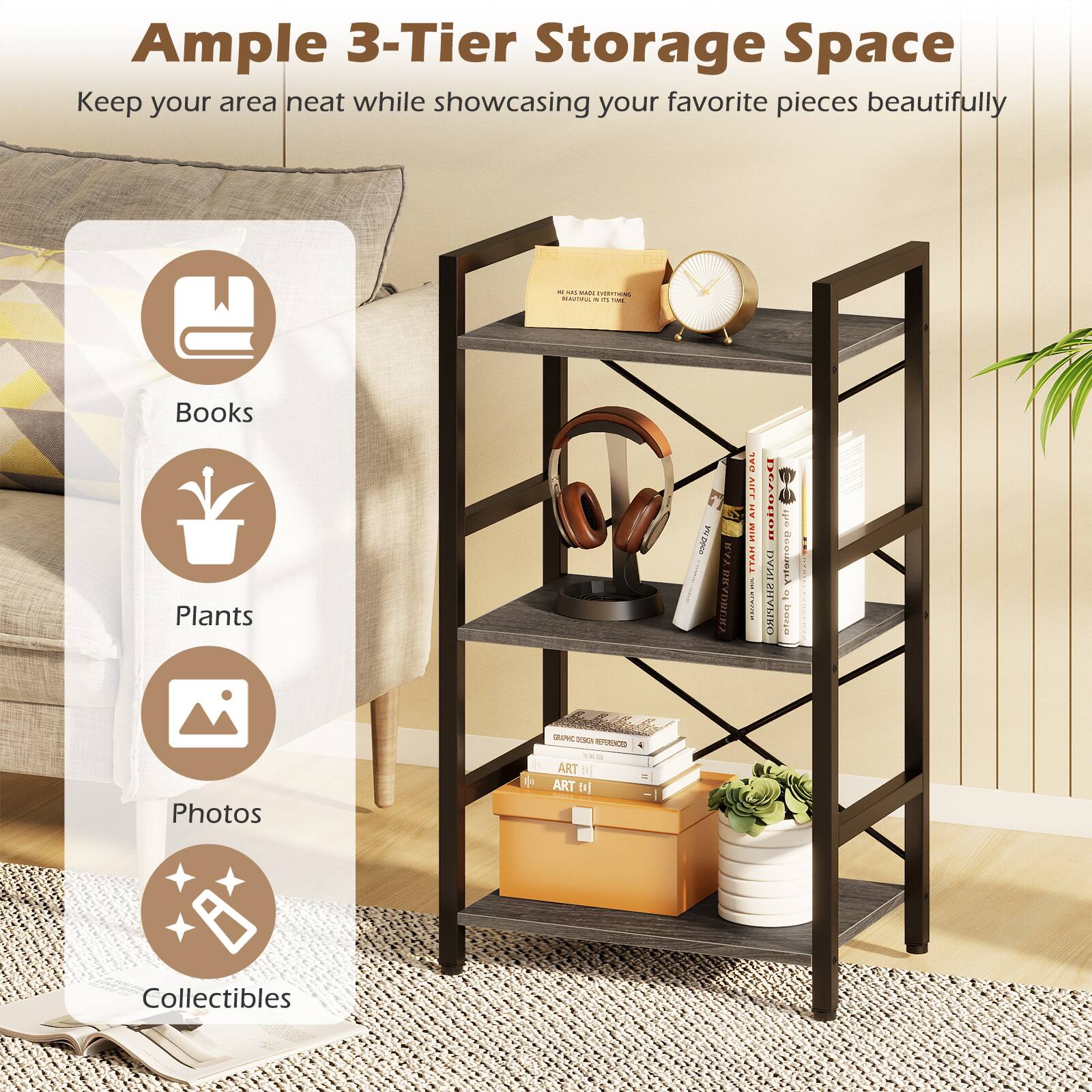 Ample 3-Tier Storage Space  
Keep your area neat while showcasing your favorite pieces beautifully

- Books
- Plants
- Photos
- Collectibles