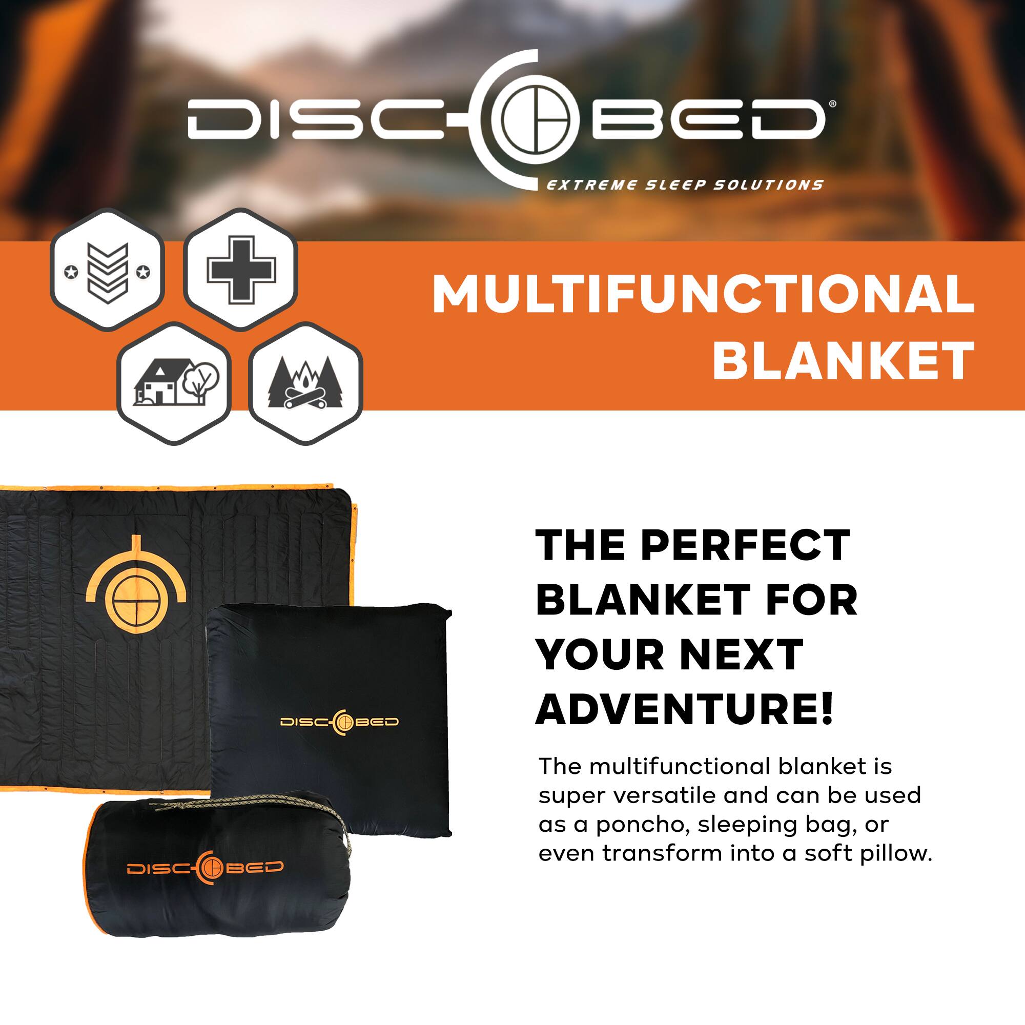 DISC BED EXTREME SLEEP SOLUTIONS  
MULTIFUNCTIONAL BLANKET  
DISC BED  
THE PERFECT BLANKET FOR YOUR NEXT ADVENTURE!  

The multifunctional blanket is super versatile and can be used as a poncho, sleeping bag, or even transform into a soft pillow.