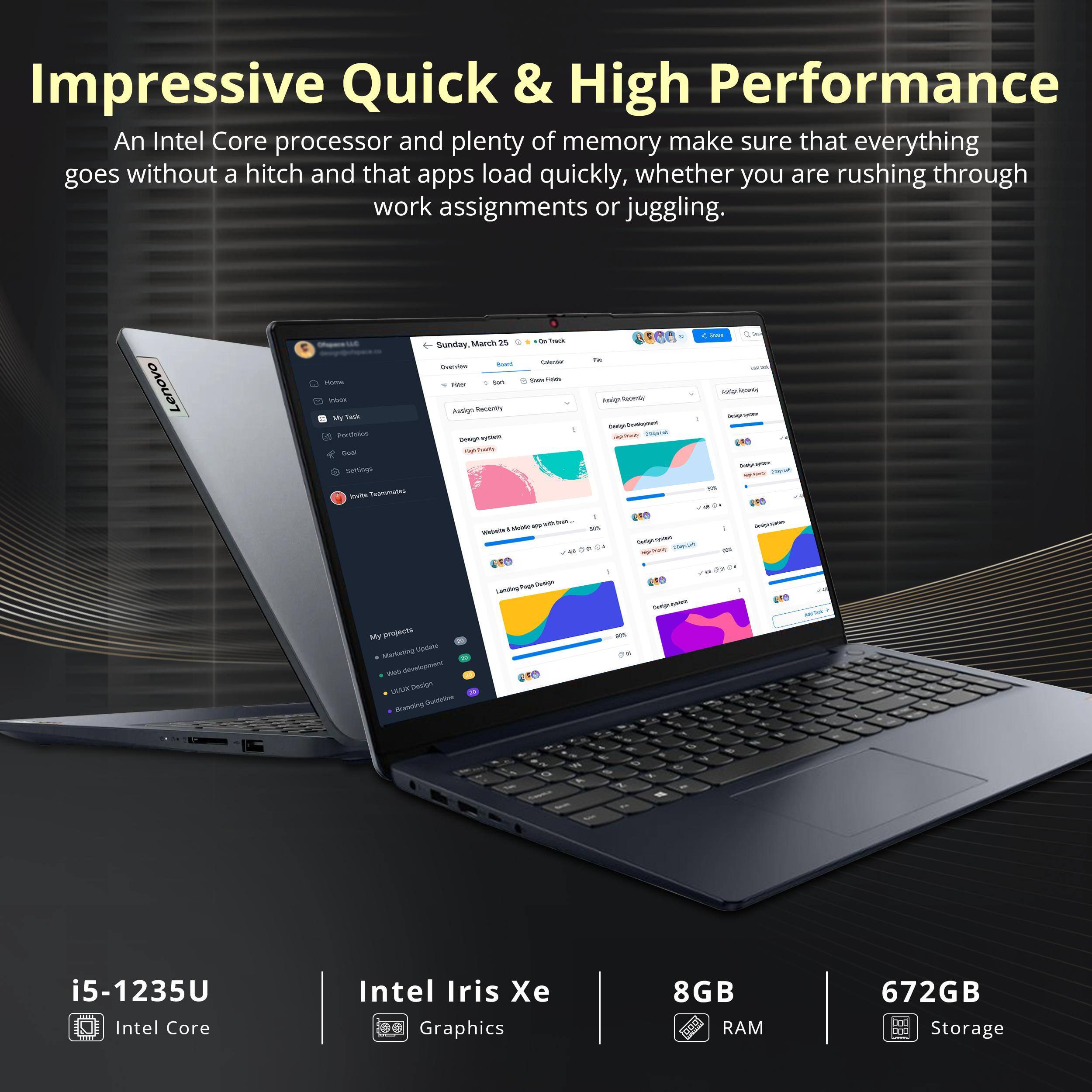 Impressive Quick & High Performance

An Intel Core processor and plenty of memory make sure that everything goes without a hitch and that apps load quickly, whether you are rushing through work assignments or juggling.

i5-1235U Intel Core Intel Iris Xe Graphics 8GB RAM 672GB Storage