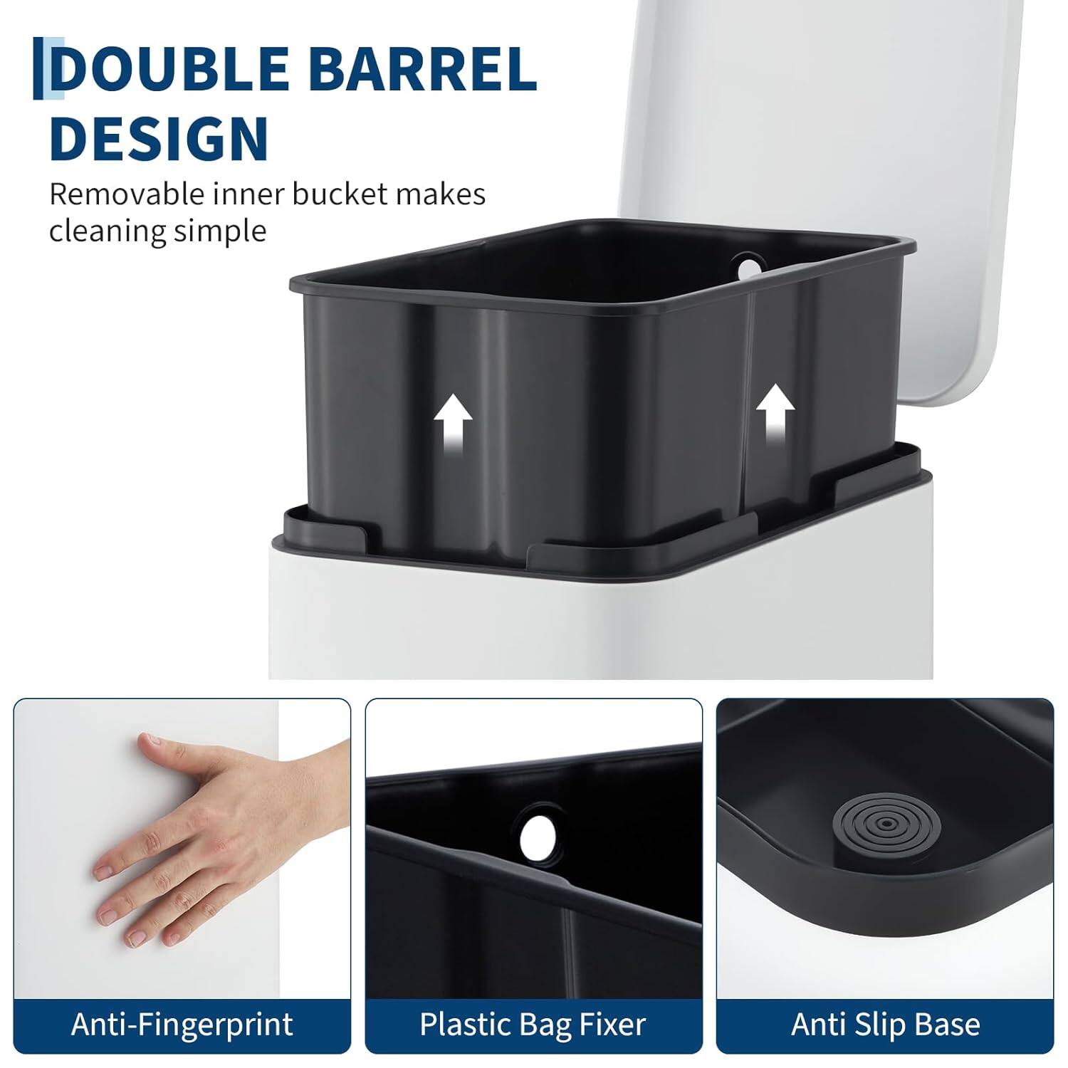 DOUBLE BARREL DESIGN  
Removable inner bucket makes cleaning simple  

Anti-Fingerprint  
Plastic Bag Fixer  
Anti Slip Base