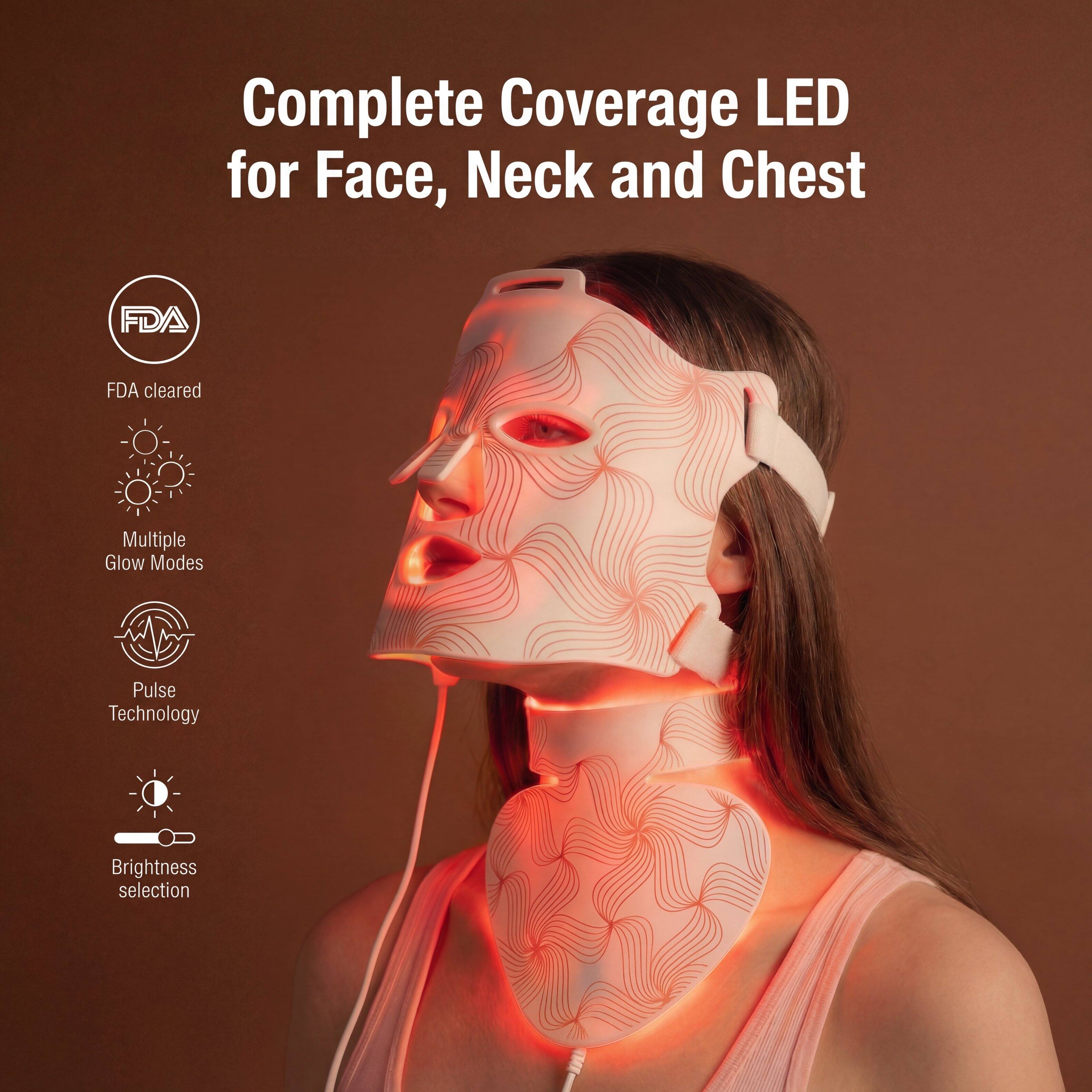 Complete Coverage LED for Face, Neck and Chest

- FDA cleared
- Multiple Glow Modes
- Pulse Technology
- Brightness selection