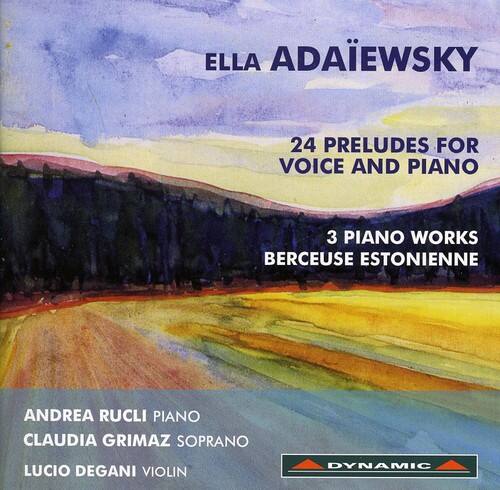 ELLA ADAIEWSKY  
24 PRELUDES FOR VOICE AND PIANO  
3 PIANO WORKS  
BERCEUSE ESTONIENNE  

ANDREA RUCLI PIANO  
CLAUDIA GRIMAZ SOPRANO  
LUCIO DEGANI VIOLIN  

DYNAMIC
