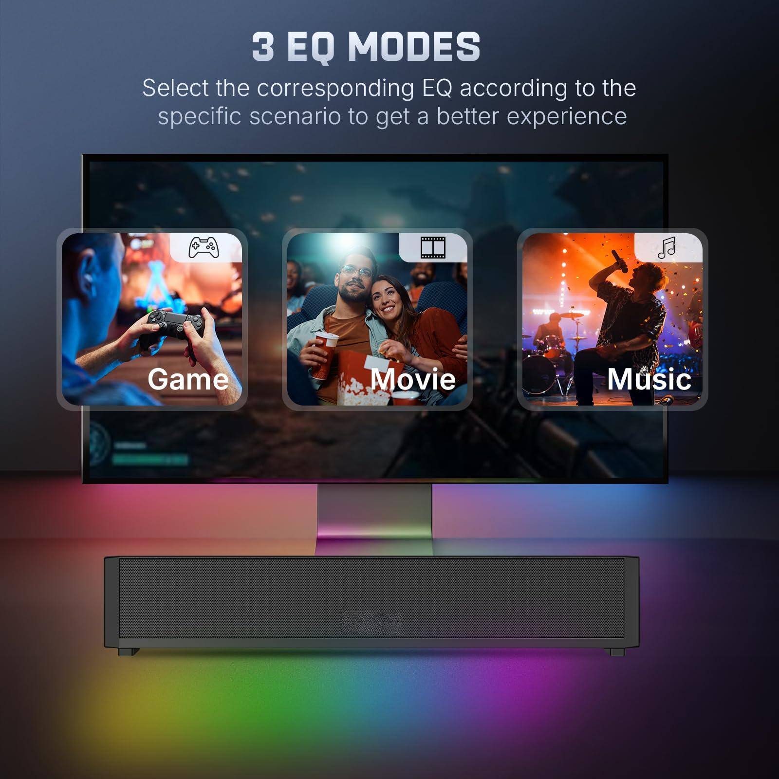 3 EQ MODES

Select the corresponding EQ according to the specific scenario to get a better experience

Game
Movie
Music